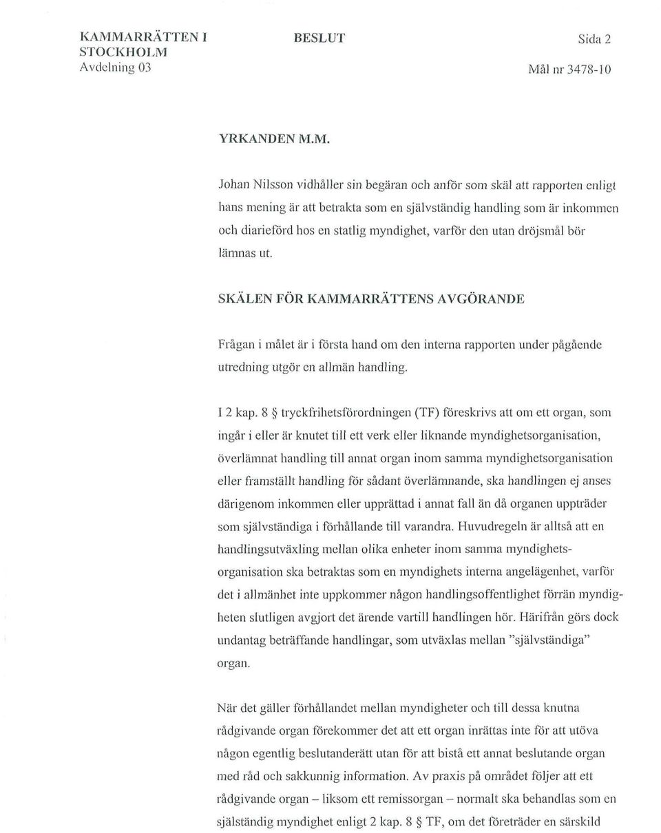 den utan dröjsmål bör lämnas ut. SKÄLENEÖRKAMMARRÄTTENSAVGÖRANDE ^råganimåletärit^örsta hand om den interna rapporten under pågående utredning utgör en allmän handling. 12kap.