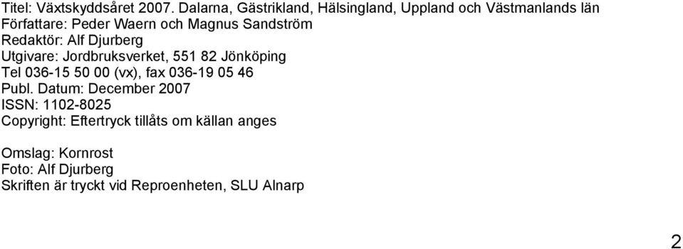 Sandström Redaktör: Alf Djurberg Utgivare: Jordbruksverket, 551 82 Jönköping Tel 36-15 5 (vx), fax