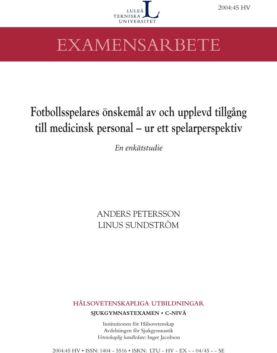 UTBILDNINGAR SJUKGYMNASTEXAMEN C-NIVÅ Institutionen för Hälsovetenskap Avdelningen för