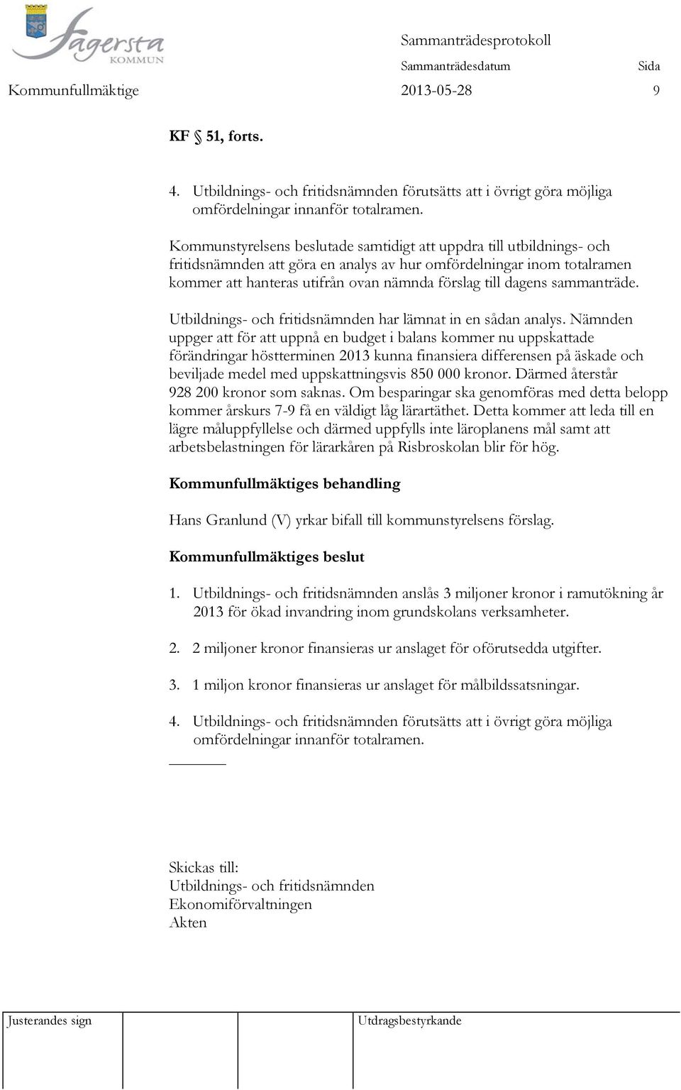 dagens sammanträde. Utbildnings- och fritidsnämnden har lämnat in en sådan analys.