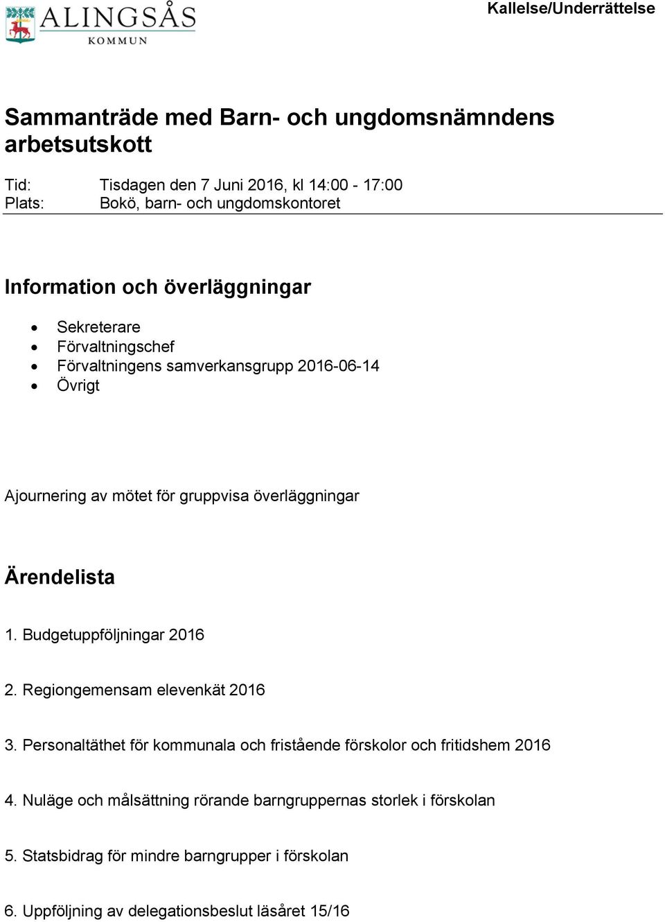 överläggningar Ärendelista 1. Budgetuppföljningar 2016 2. Regiongemensam elevenkät 2016 3.