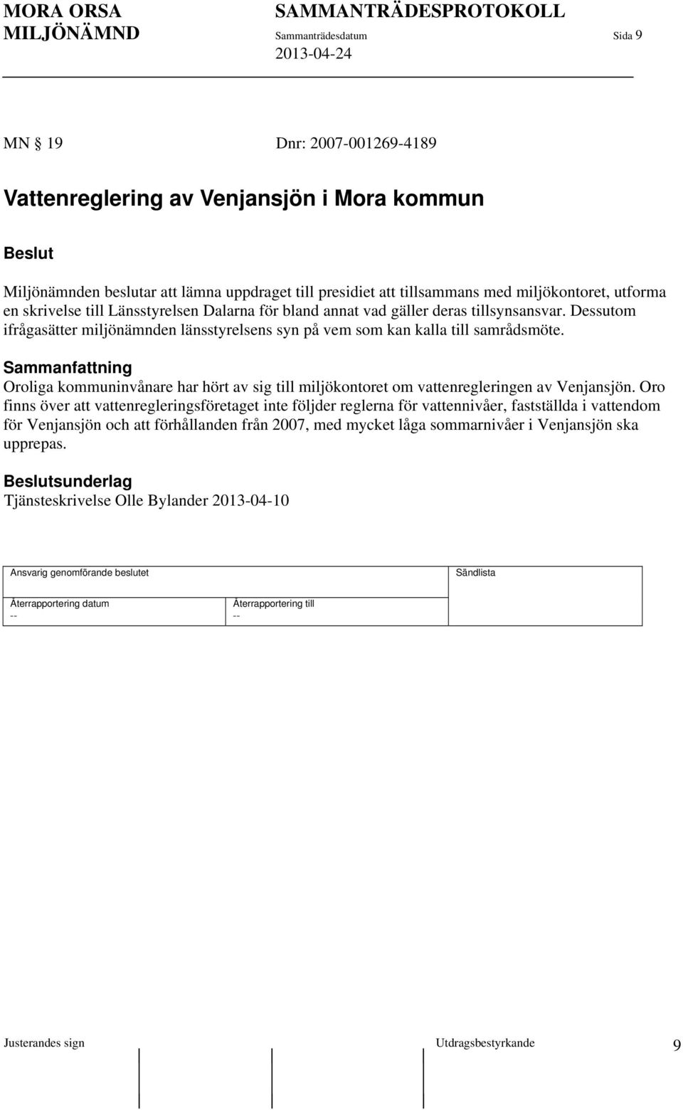 Dessutom ifrågasätter miljönämnden länsstyrelsens syn på vem som kan kalla till samrådsmöte. Oroliga kommuninvånare har hört av sig till miljökontoret om vattenregleringen av Venjansjön.