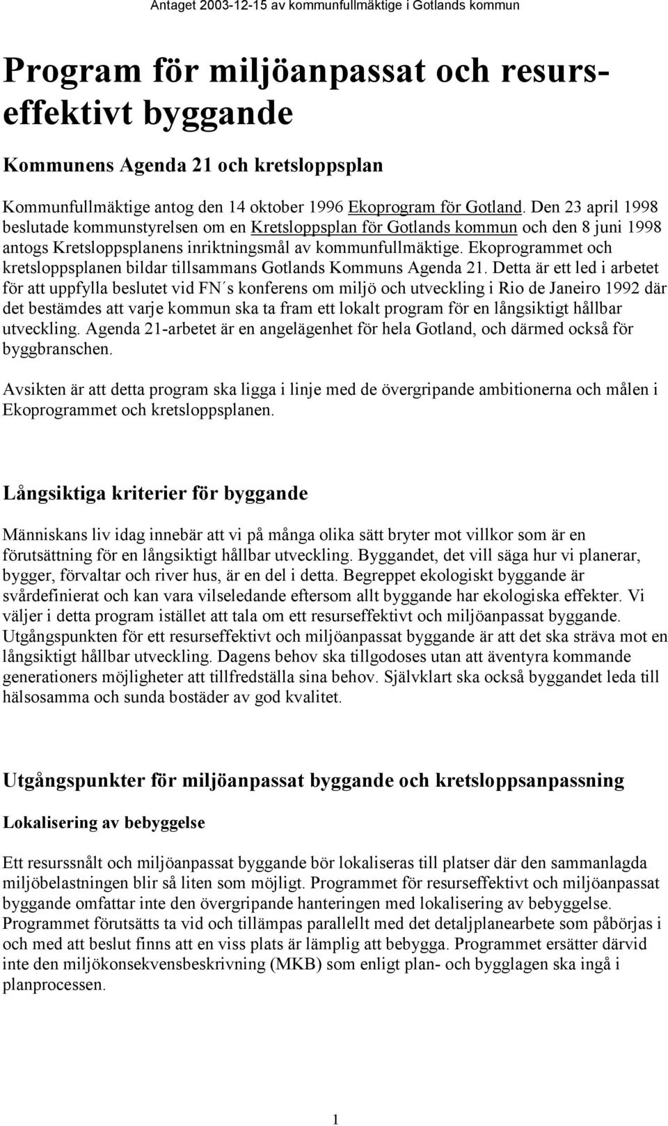 Ekoprogrammet och kretsloppsplanen bildar tillsammans Gotlands Kommuns Agenda 21.