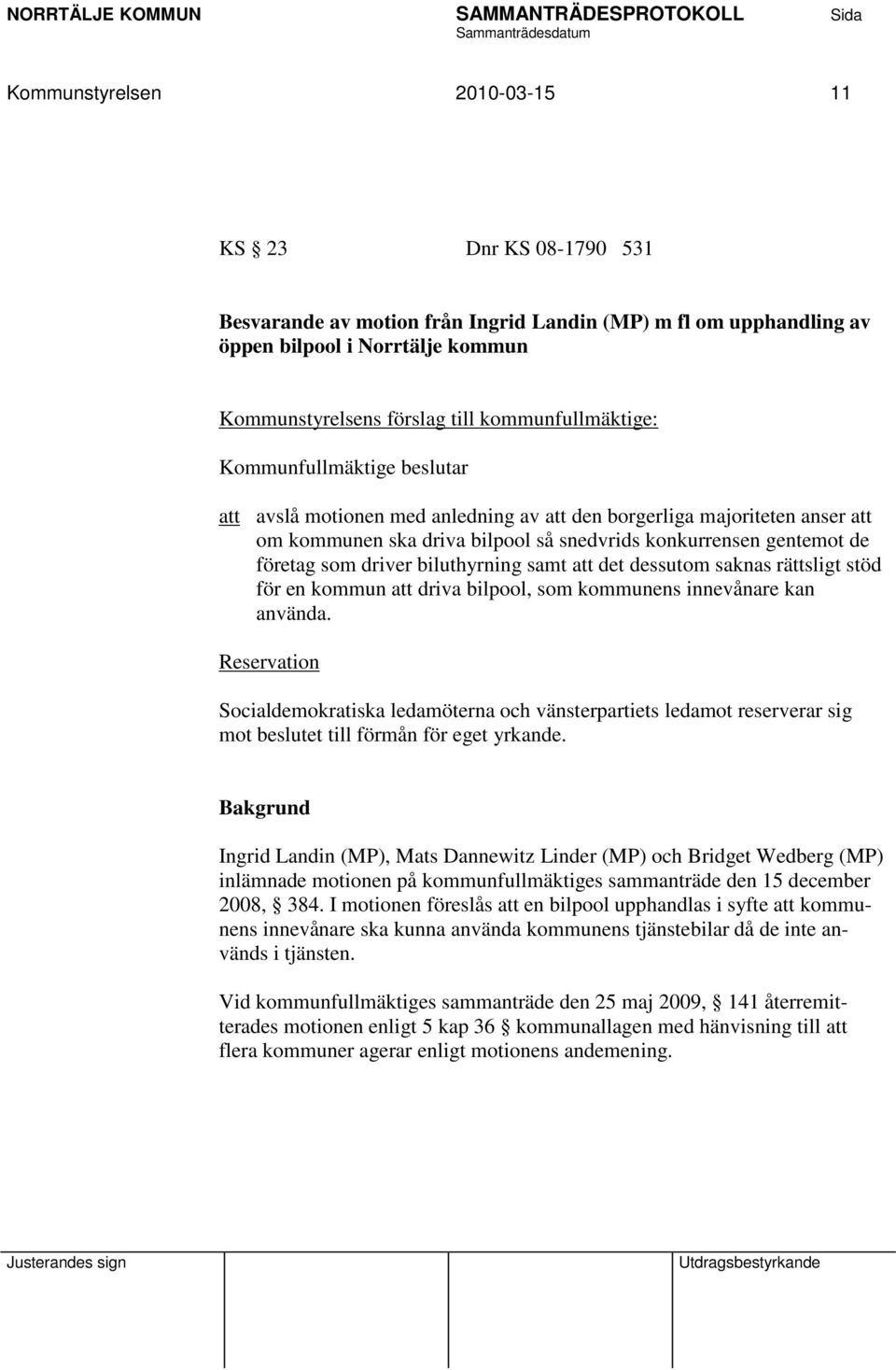 som driver biluthyrning samt att det dessutom saknas rättsligt stöd för en kommun att driva bilpool, som kommunens innevånare kan använda.