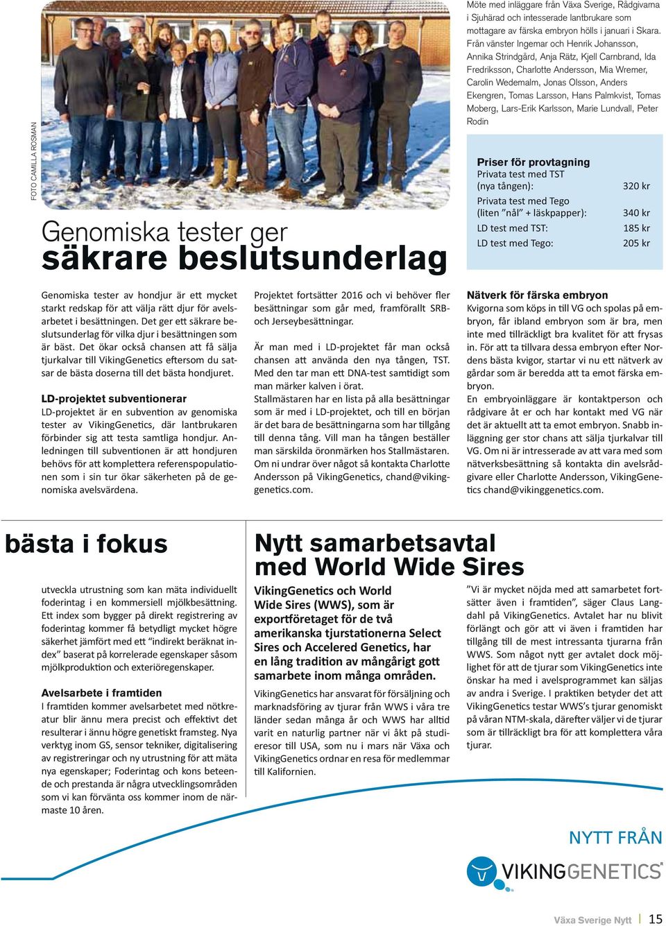 Frn vдnster Ingemar och Henrik Johansson, Annika Strindgrd, Anja RДtz, Kjell Carnbrand, Ida Fredriksson, Charlotte Andersson, Mia Wremer, Carolin Wedemalm, Jonas Olsson, Anders Ekengren, Tomas