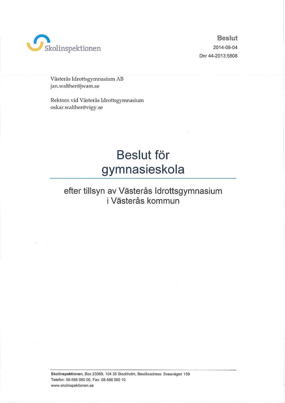 se Beslut för gymnasieskola efter tillsyn av Västerås Idrottsgymnasium i Västerås kommun