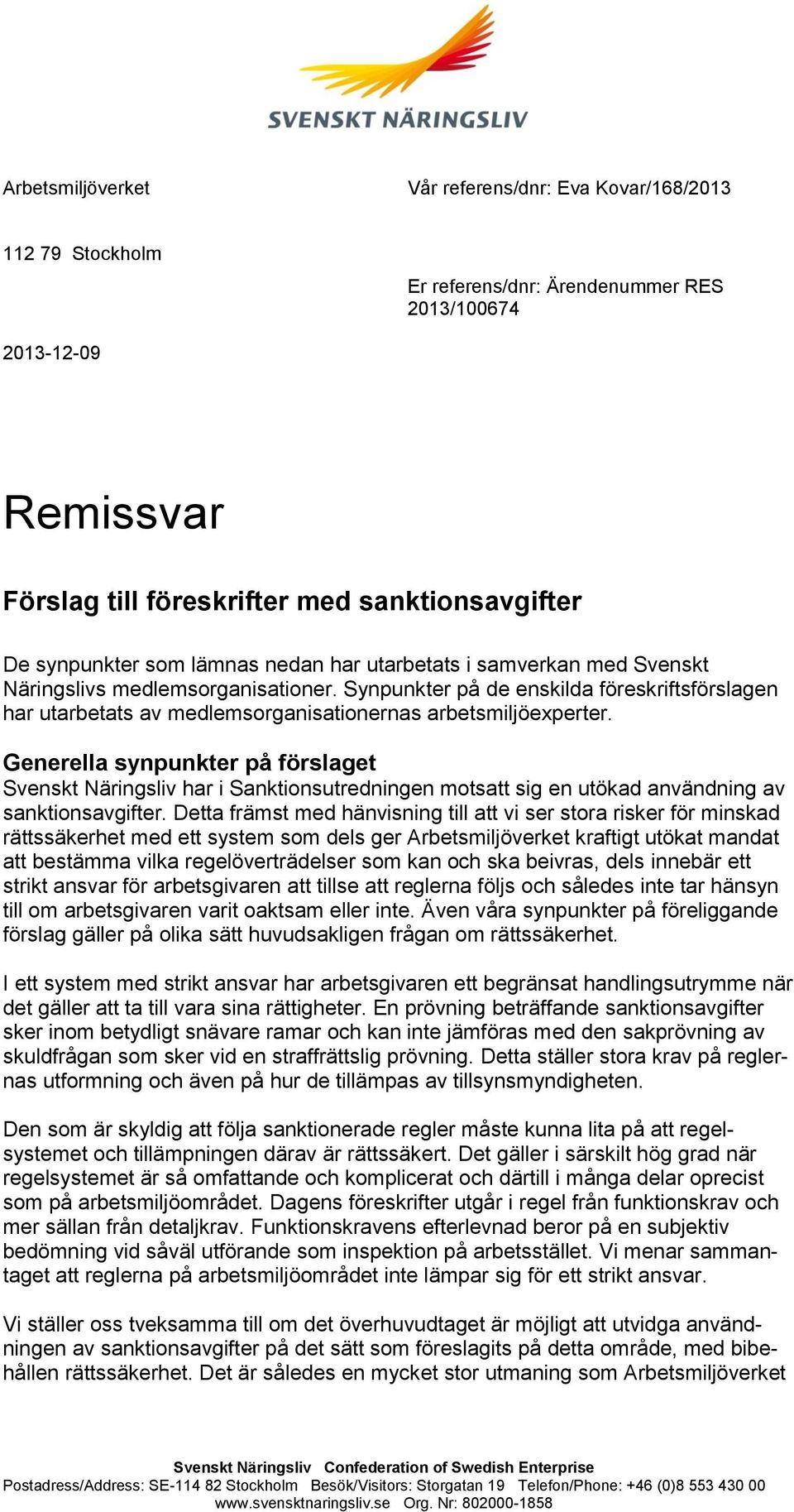 Synpunkter på de enskilda föreskriftsförslagen har utarbetats av medlemsorganisationernas arbetsmiljöexperter.