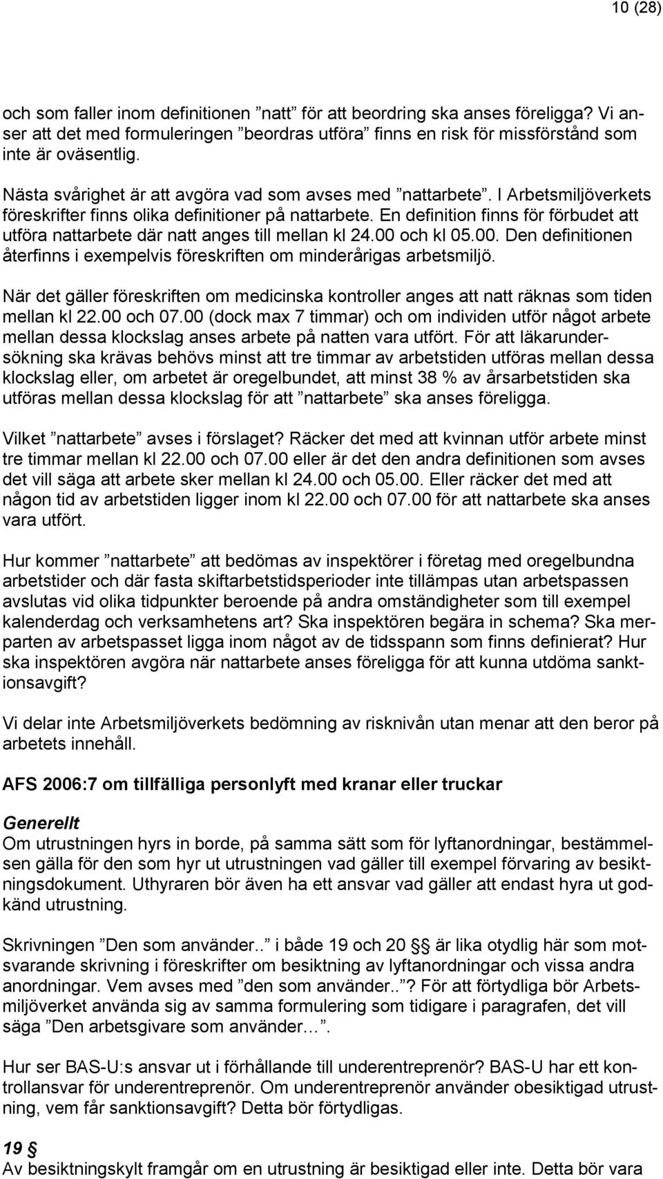En definition finns för förbudet att utföra nattarbete där natt anges till mellan kl 24.00 och kl 05.00. Den definitionen återfinns i exempelvis föreskriften om minderårigas arbetsmiljö.