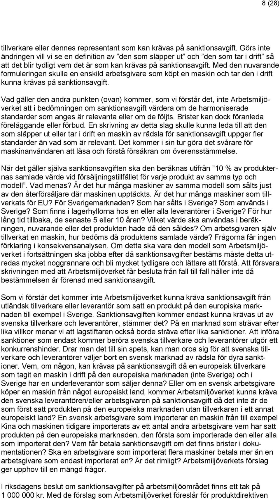 Med den nuvarande formuleringen skulle en enskild arbetsgivare som köpt en maskin och tar den i drift kunna krävas på sanktionsavgift.