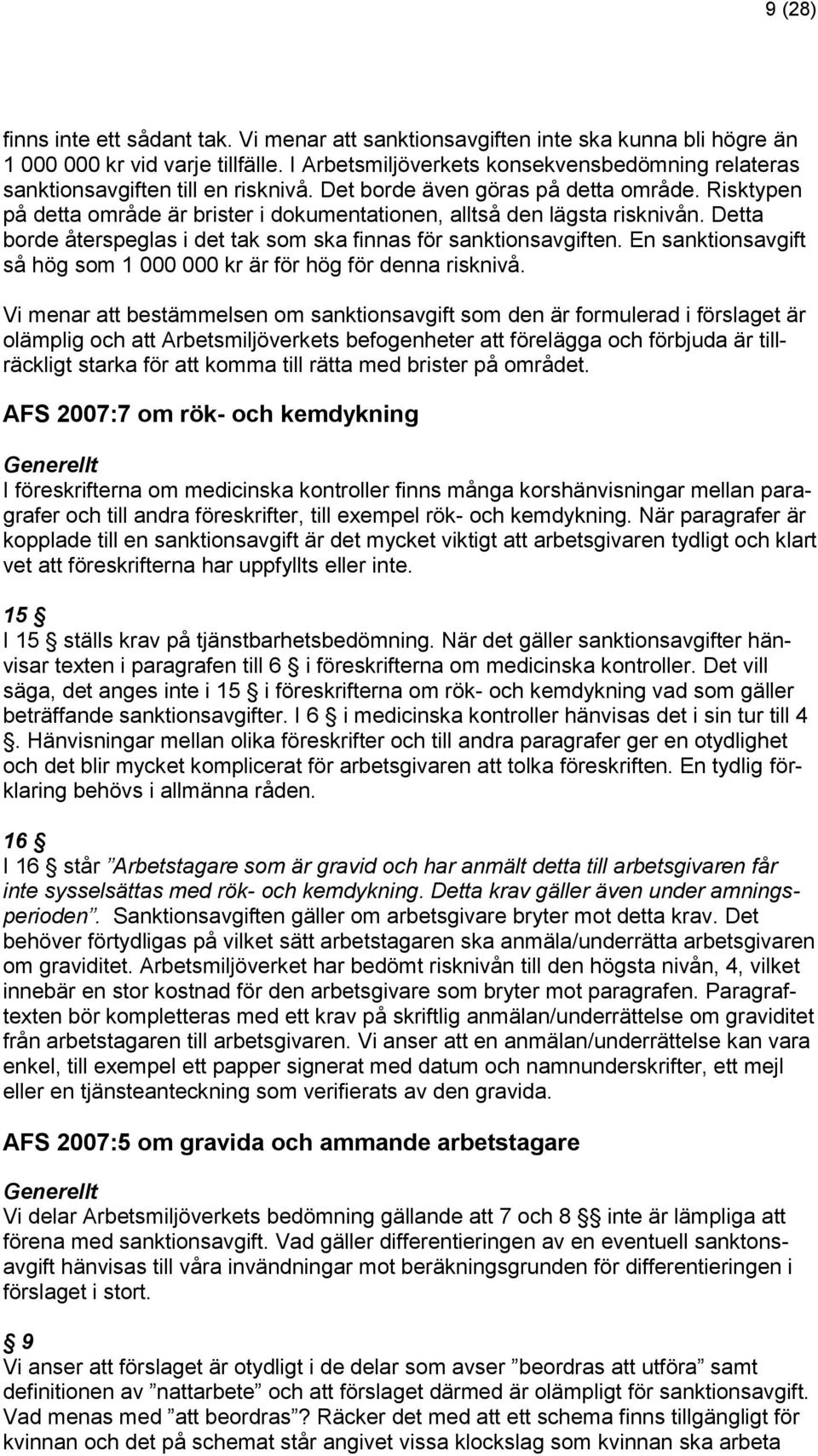 Risktypen på detta område är brister i dokumentationen, alltså den lägsta risknivån. Detta borde återspeglas i det tak som ska finnas för sanktionsavgiften.