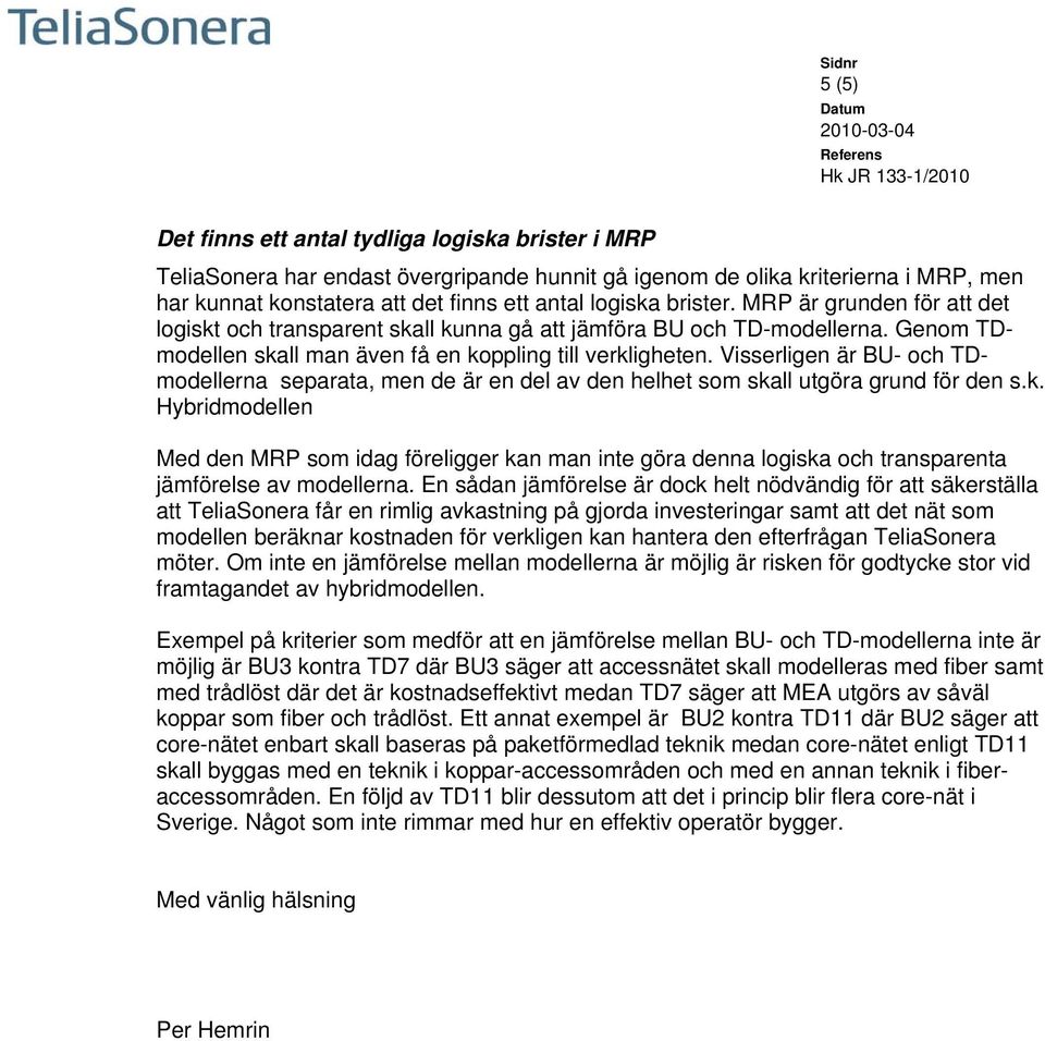 Visserligen är BU- och TDmodellerna separata, men de är en del av den helhet som ska
