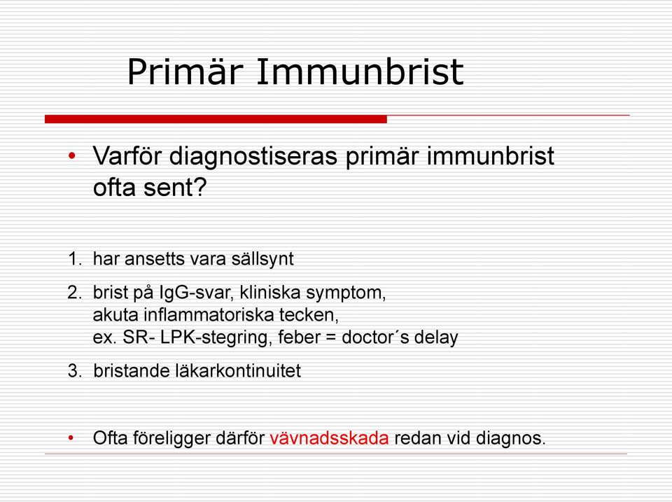 brist på IgG-svar, kliniska symptom, akuta inflammatoriska tecken, ex.