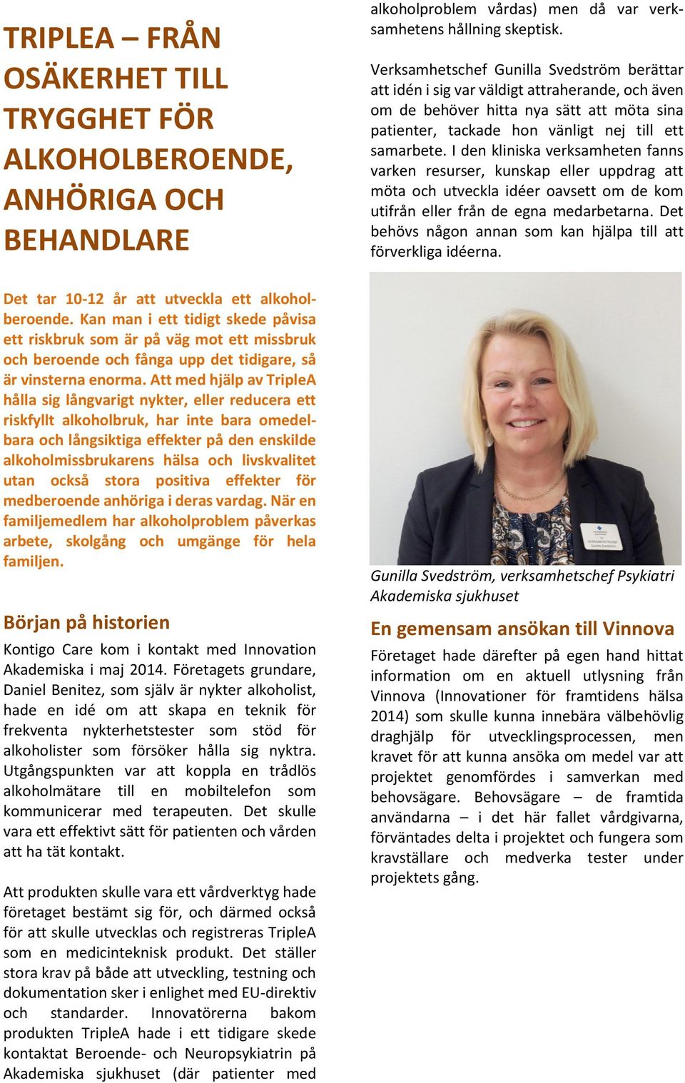 I den kliniska verksamheten fanns varken resurser, kunskap eller uppdrag att möta och utveckla idéer oavsett om de kom utifrån eller från de egna medarbetarna.
