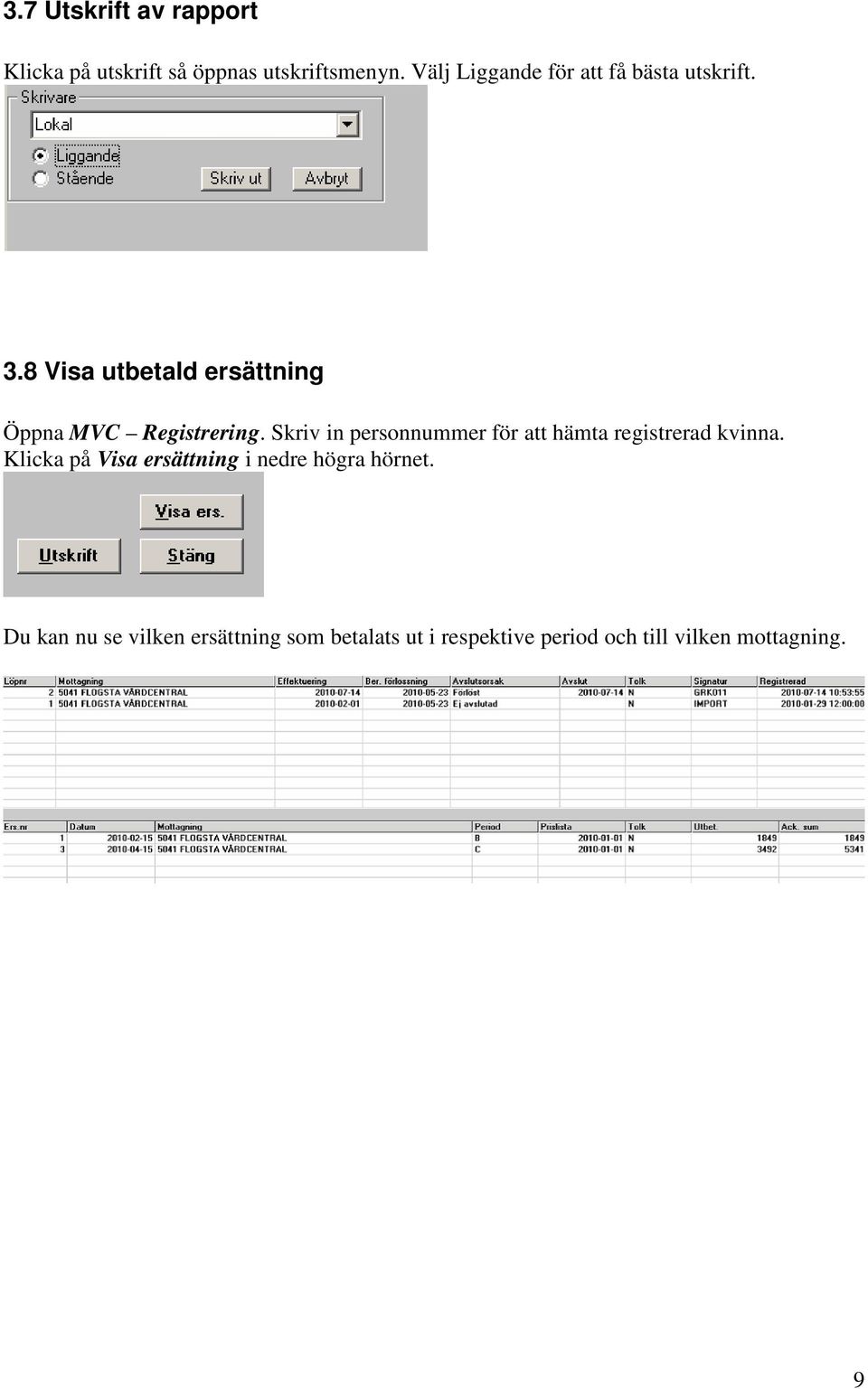 8 Visa utbetald ersättning Öppna MVC Registrering.