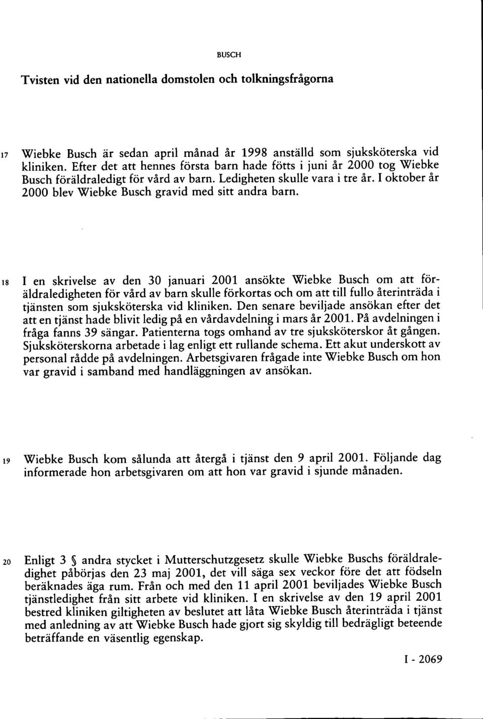 I oktober år 2000 blev Wiebke Busch gravid med sitt andra barn.