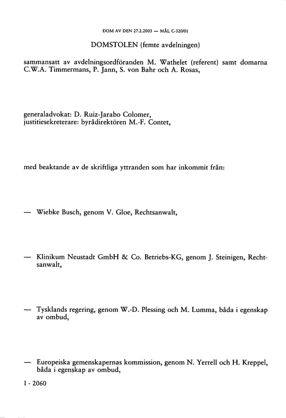 Contet, med beaktande av de skriftliga yttranden som har inkommit från: Wiebke Busch, genom V. Gloe, Rechtsanwalt, Klinikum Neustadt GmbH & Co.