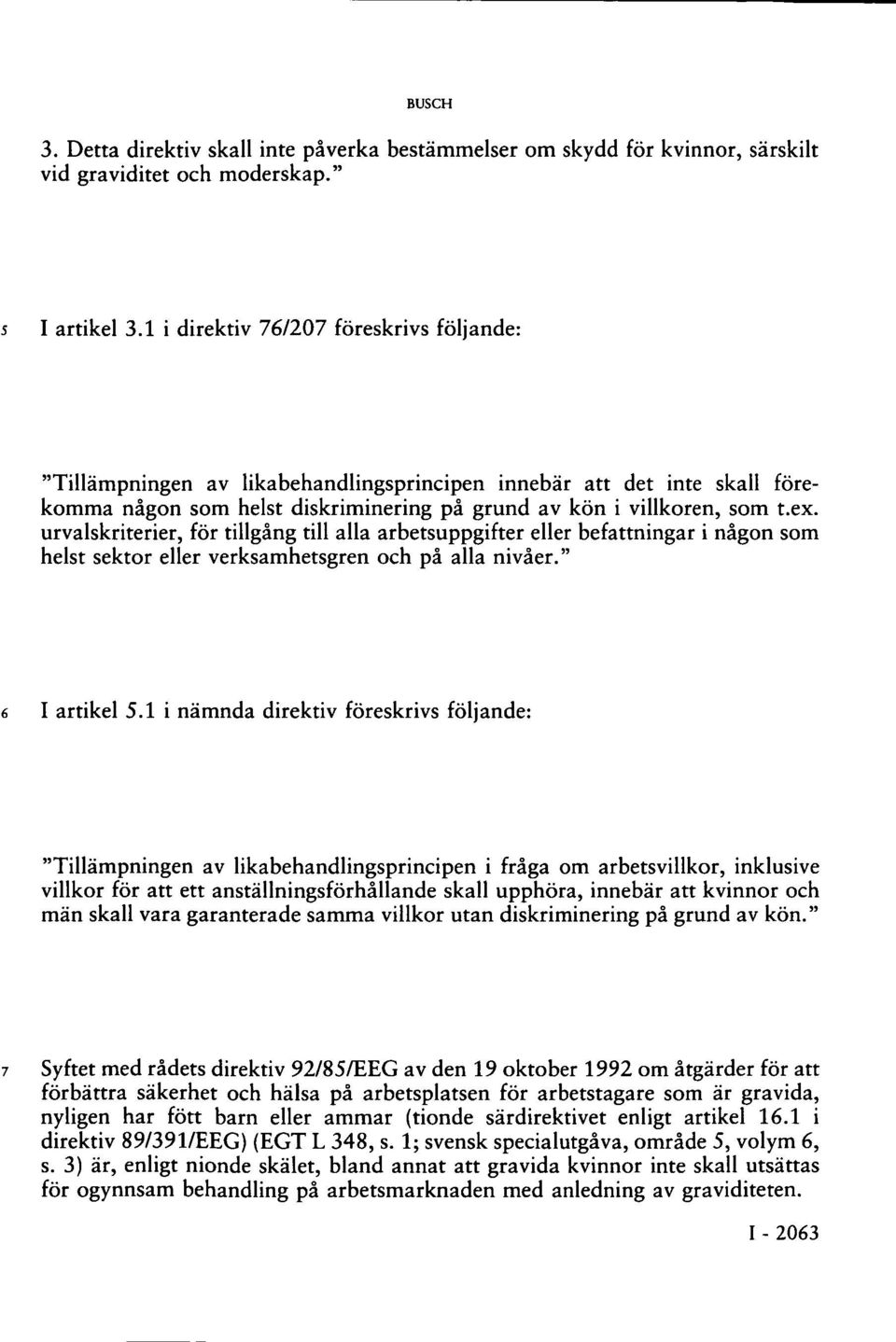 urvalskriterier, för tillgång till alla arbetsuppgifter eller befattningar i någon som helst sektor eller verksamhetsgren och på alla nivåer." 6 I artikel 5.