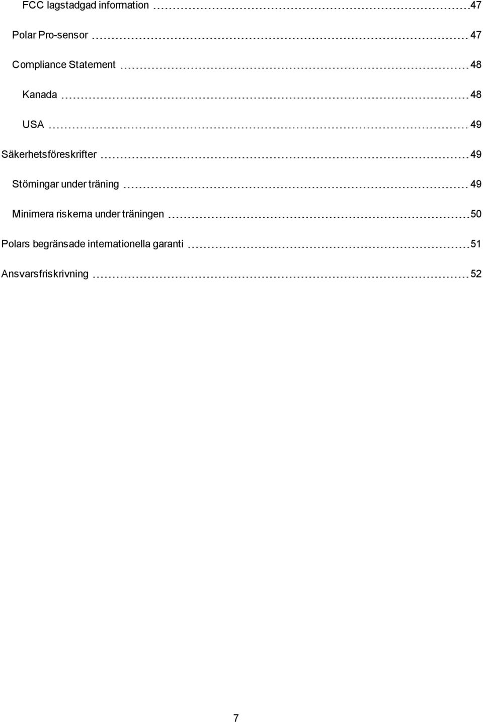 Störningar under träning 49 Minimera riskerna under träningen