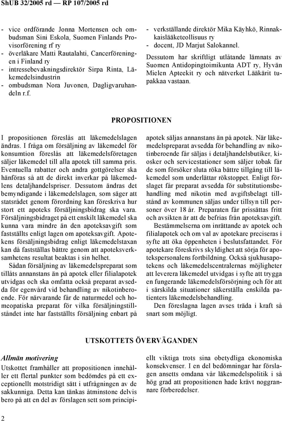Dessutom har skriftligt utlåtande lämnats av Suomen Antidopingtoimikunta ADT ry, Hyvän Mielen Apteekit ry och nätverket Lääkärit tupakkaa vastaan.