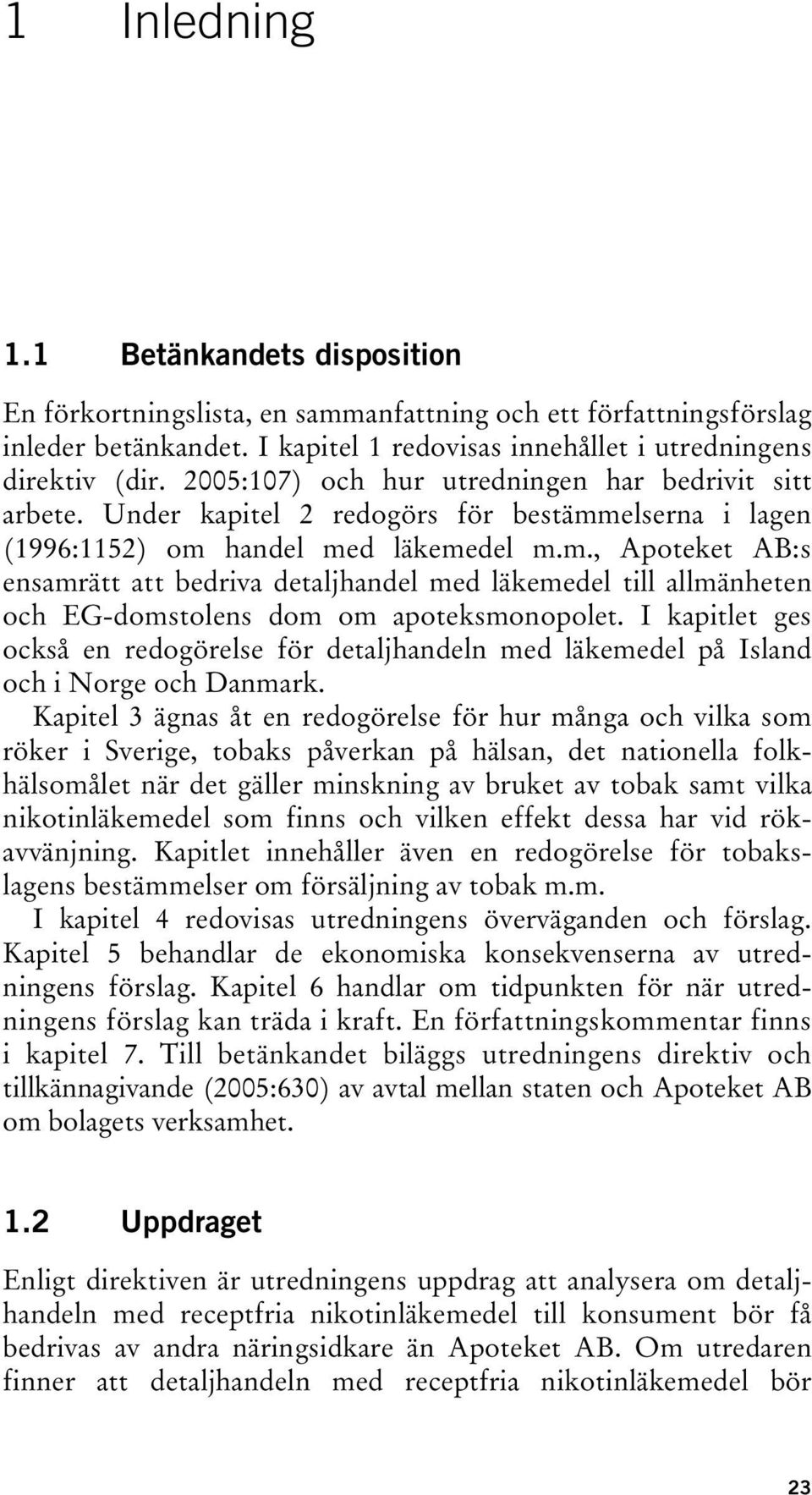 elserna i lagen (1996:1152) om handel med läkemedel m.m., Apoteket AB:s ensamrätt att bedriva detaljhandel med läkemedel till allmänheten och EG-domstolens dom om apoteksmonopolet.