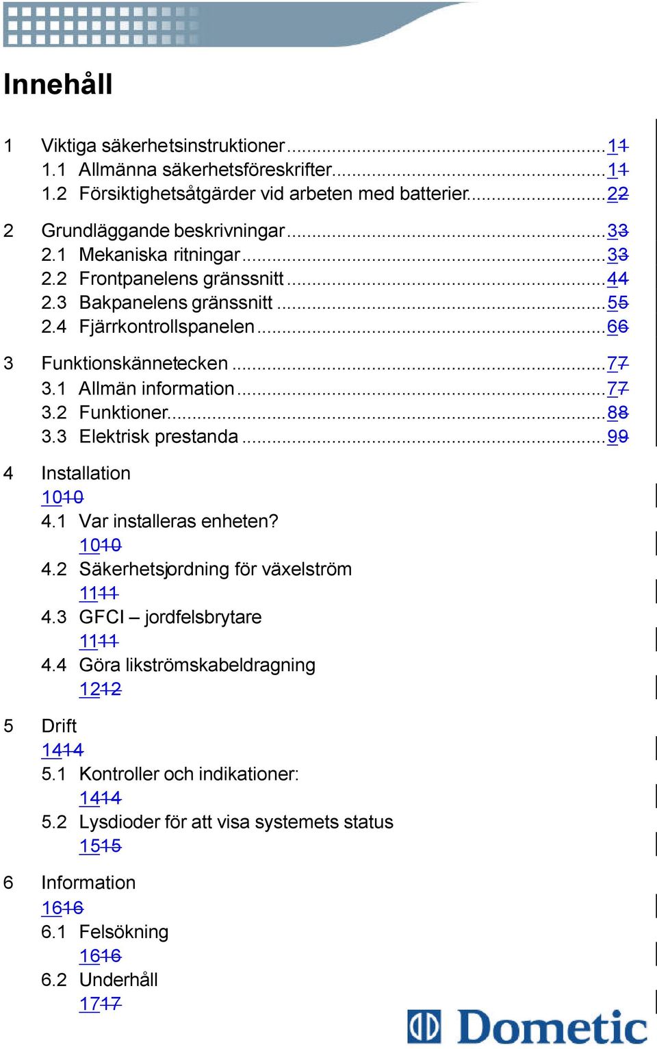 ..88 3.3 Elektrisk prestanda...99 4 Installation 1010 4.1 Var installeras enheten? 1010 4.2 Säkerhetsjordning för växelström 1111 4.3 GFCI jordfelsbrytare 1111 4.