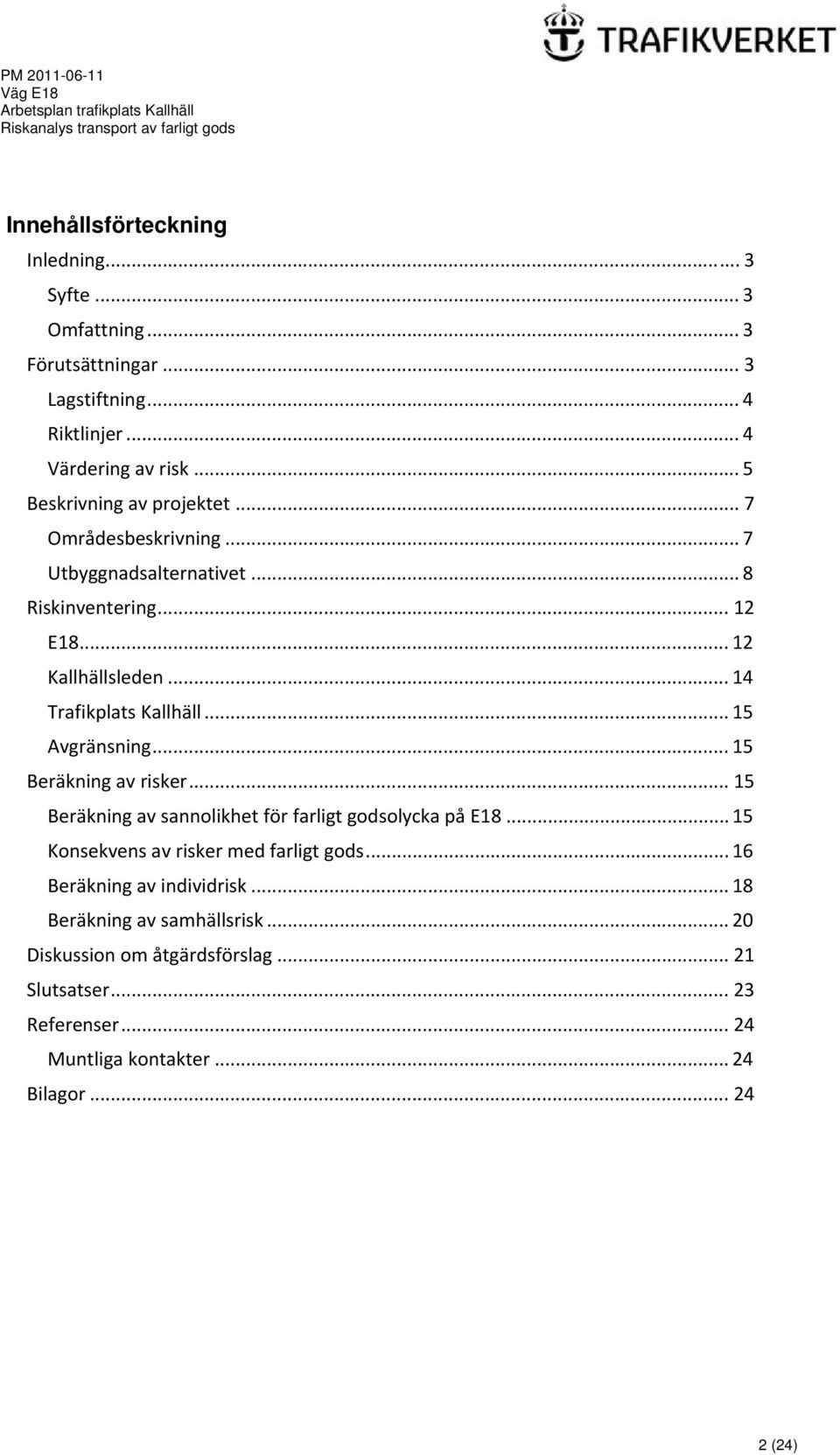 .. 14 Trafikplats Kallhäll... 15 Avgränsning... 15 Beräkning av risker... 15 Beräkning av sannolikhet för farligt godsolycka på E18.