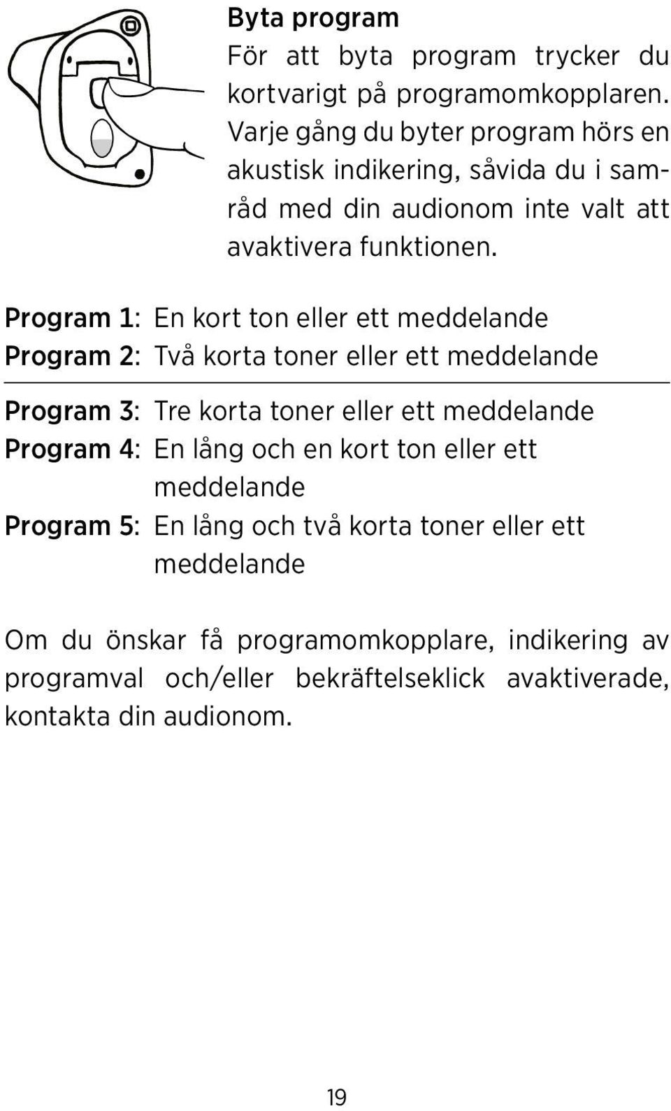Program 1: En kort ton eller ett meddelande Program 2: Två korta toner eller ett meddelande Program 3: Tre korta toner eller ett meddelande Program