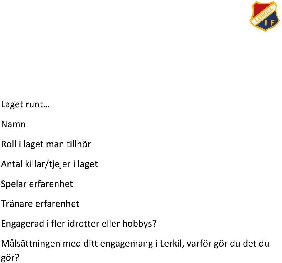 erfarenhet Engagerad i fler idrotter eller hobbys?