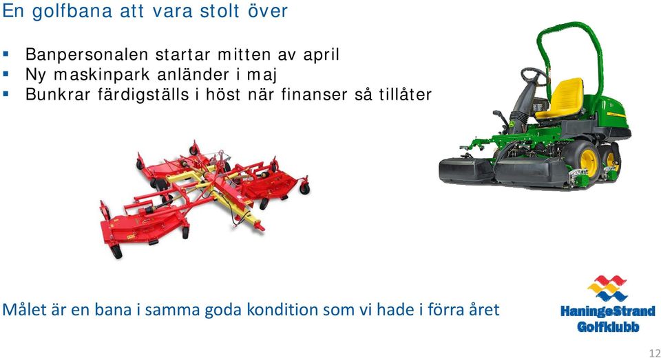 färdigställs i höst när finanser så tillåter Målet är