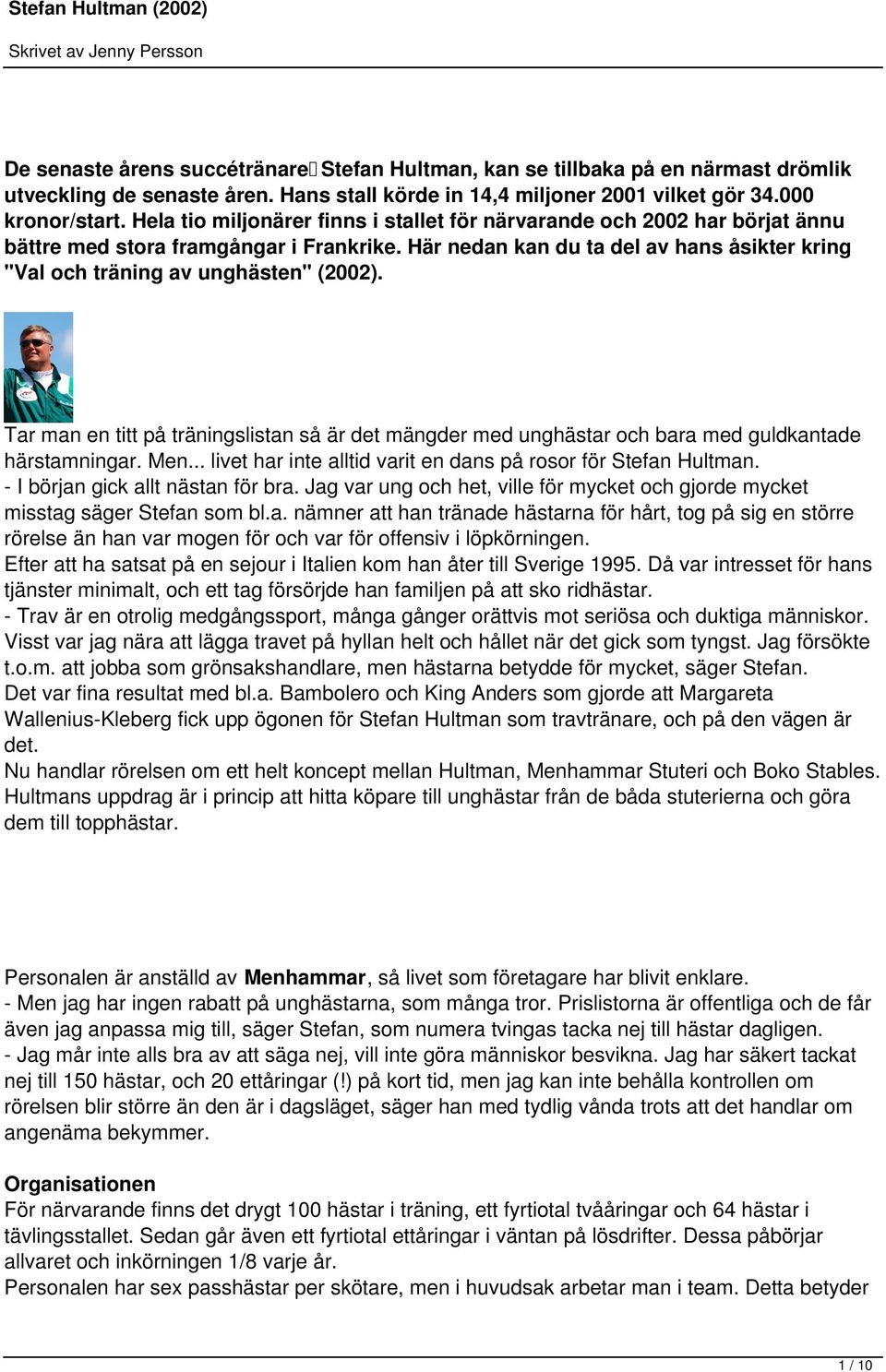 Här nedan kan du ta del av hans åsikter kring "Val och träning av unghästen" (2002). Tar man en titt på träningslistan så är det mängder med unghästar och bara med guldkantade härstamningar. Men.