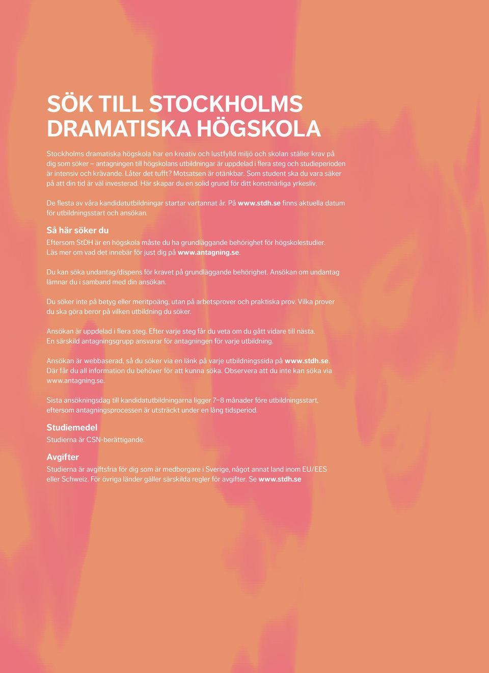 Här skapar du en solid grund för ditt konstnärliga yrkesliv. De flesta av våra kandidatutbildningar startar vartannat år. På www.stdh.se finns aktuella datum för utbildningsstart och ansökan.