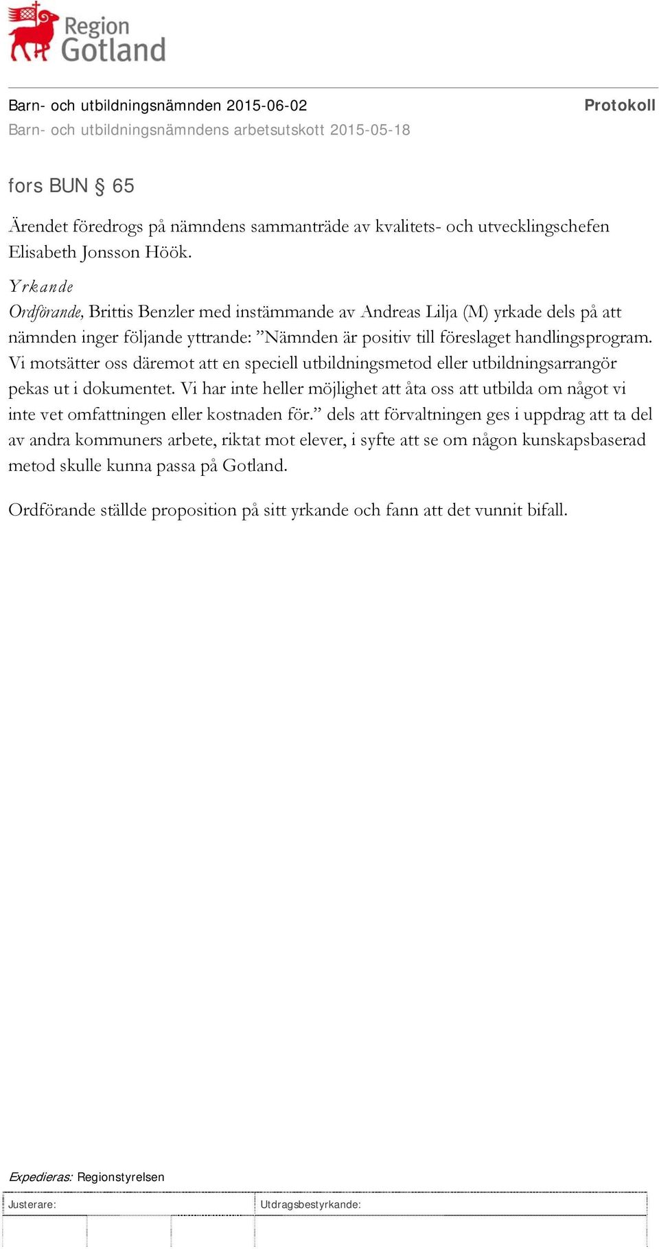 Vi motsätter oss däremot att en speciell utbildningsmetod eller utbildningsarrangör pekas ut i dokumentet.