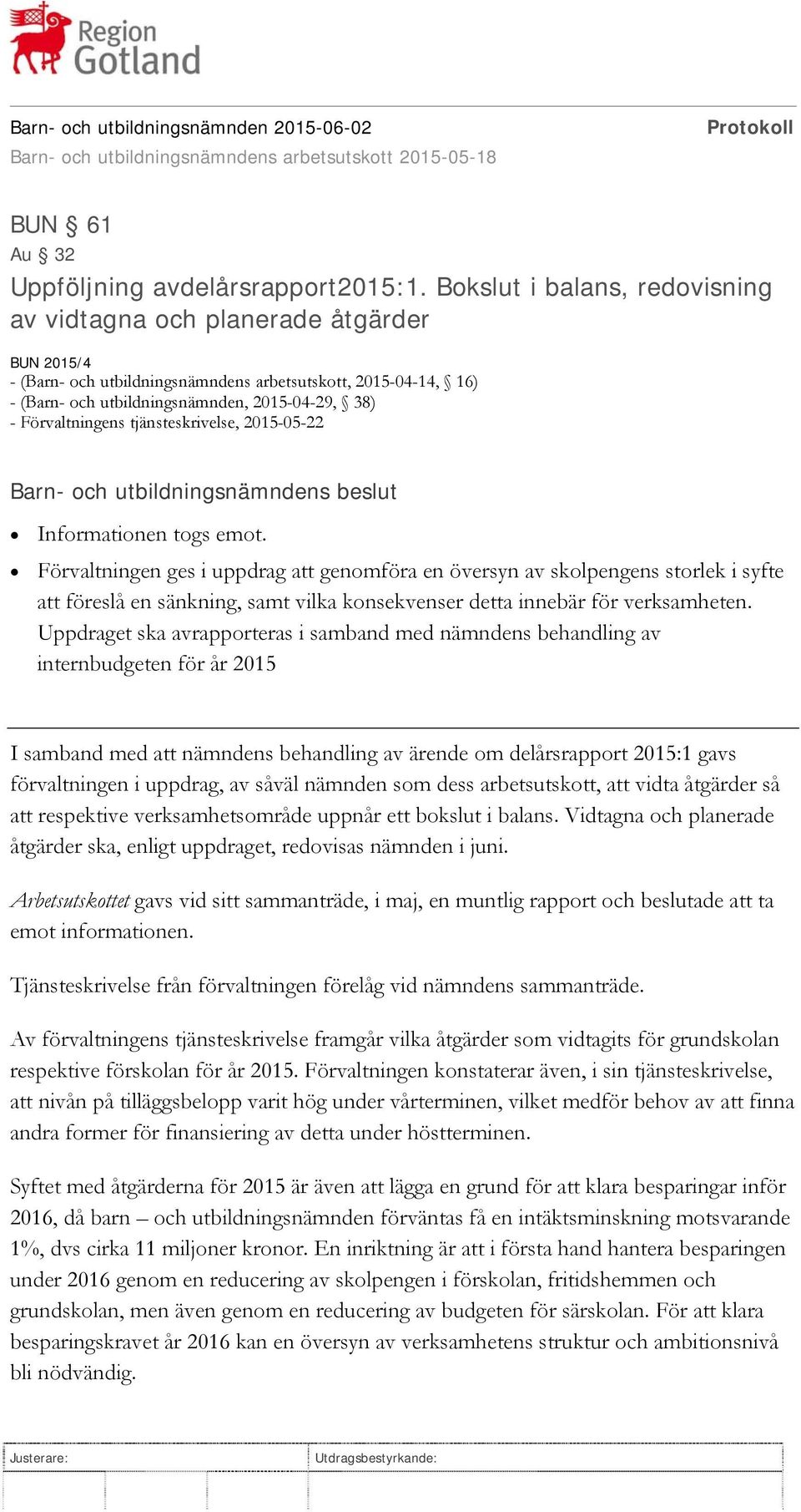 Förvaltningens tjänsteskrivelse, 2015-05-22 Informationen togs emot.