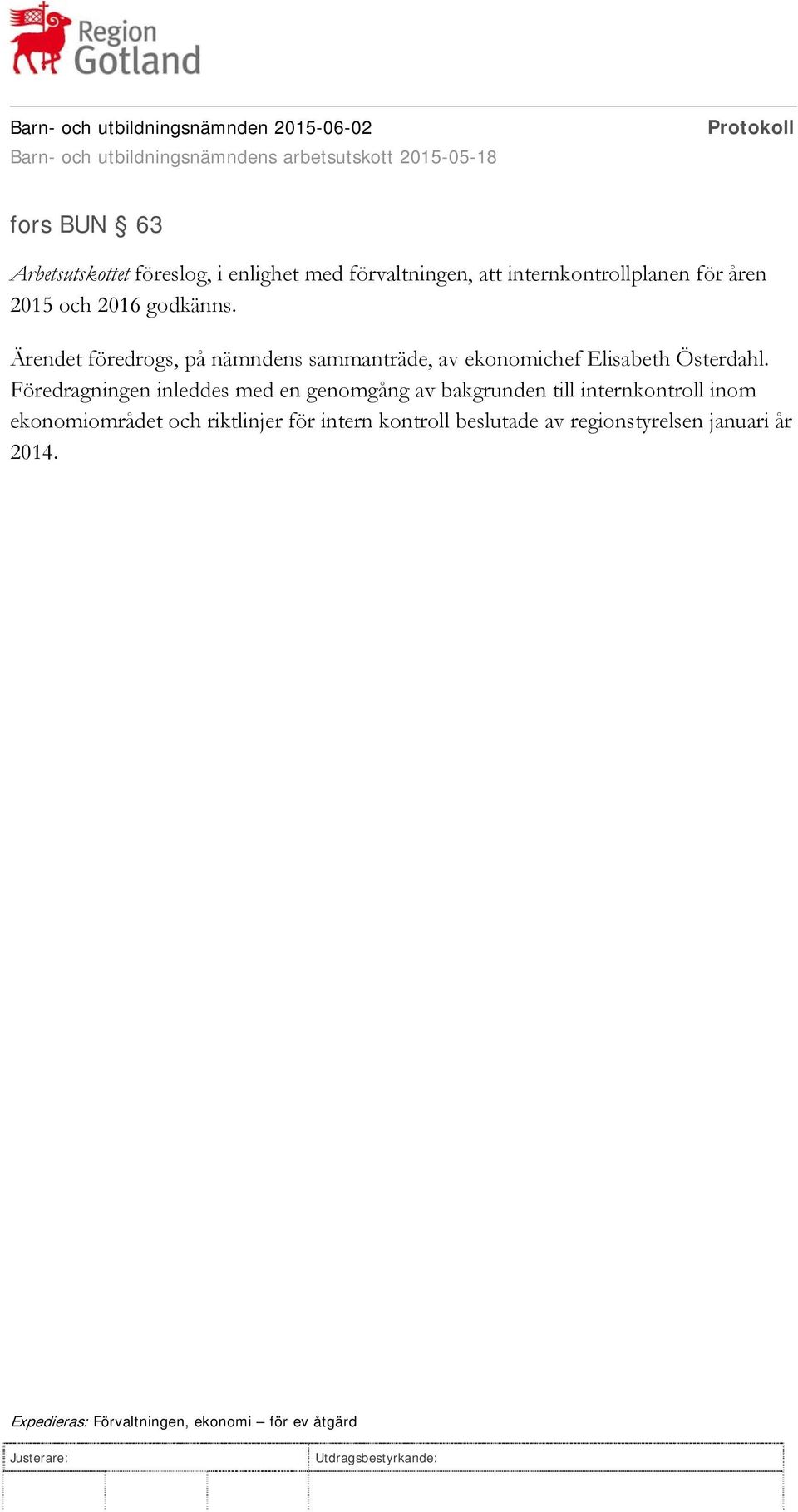 Föredragningen inleddes med en genomgång av bakgrunden till internkontroll inom ekonomiområdet och