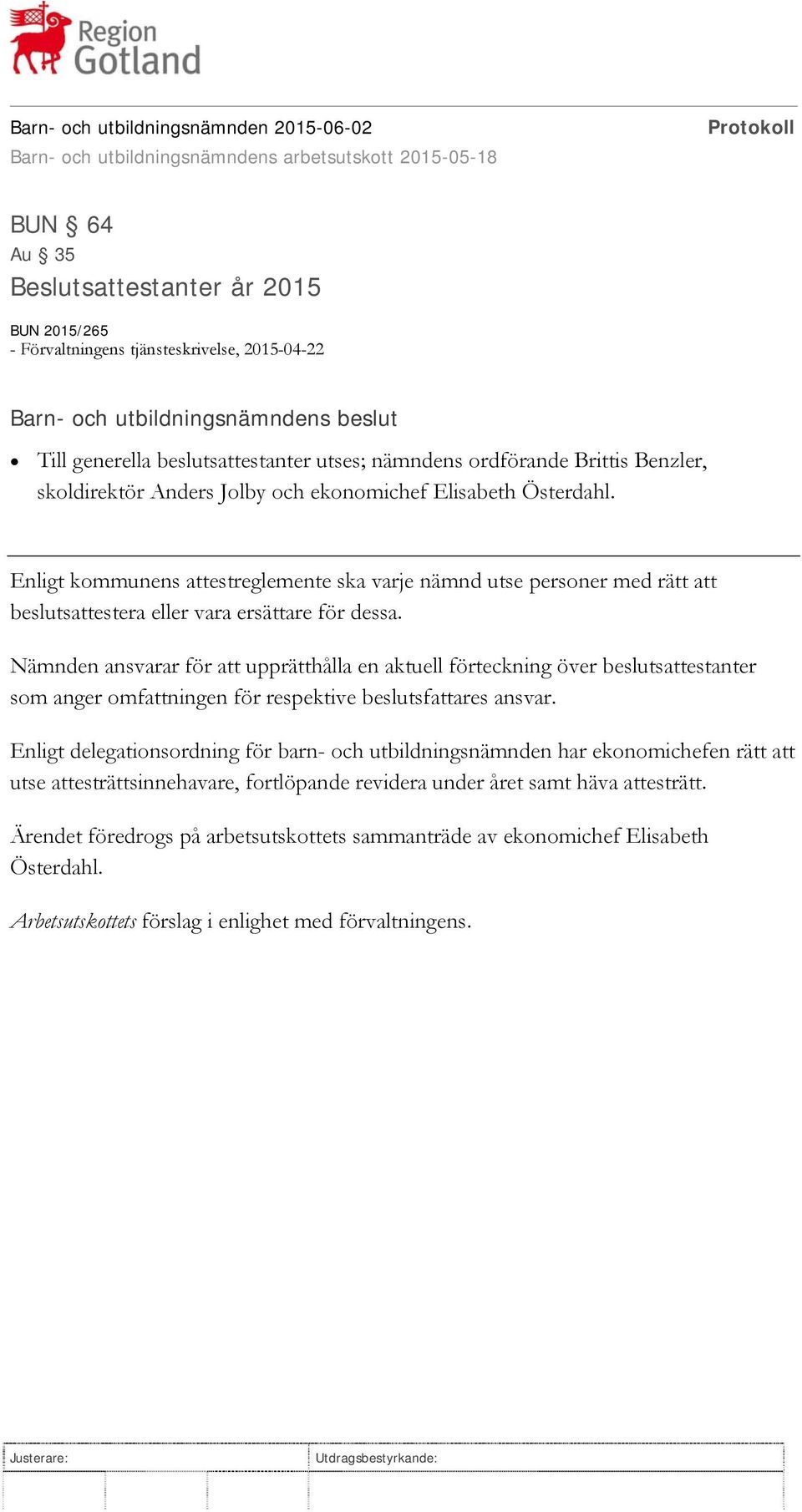 Nämnden ansvarar för att upprätthålla en aktuell förteckning över beslutsattestanter som anger omfattningen för respektive beslutsfattares ansvar.