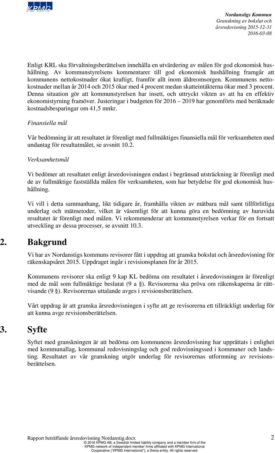 Kommunens nettokostnader mellan år 2014 och 2015 ökar med 4 procent medan skatteintäkterna ökar med 3 procent.