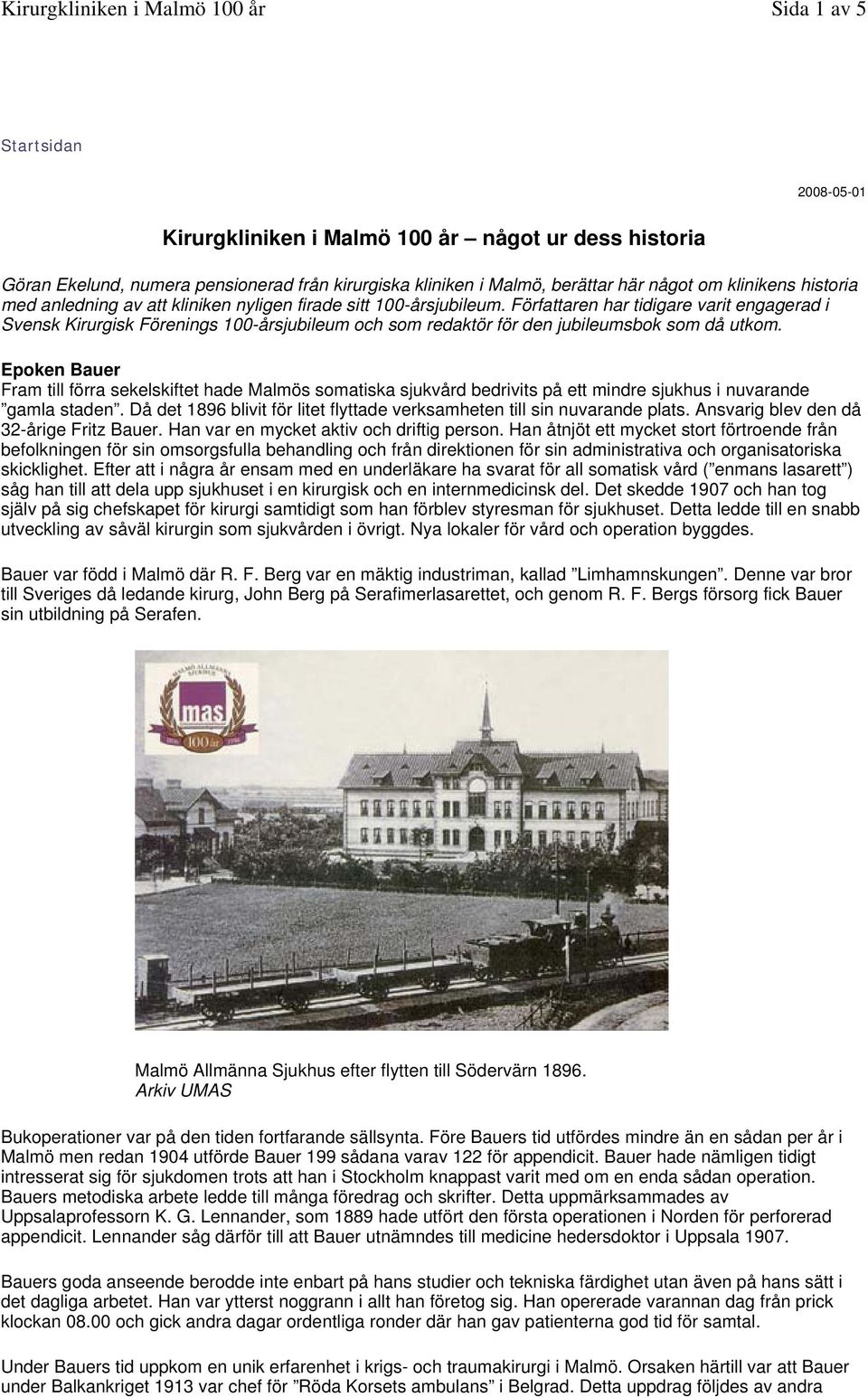 Epoken Bauer Fram till förra sekelskiftet hade Malmös somatiska sjukvård bedrivits på ett mindre sjukhus i nuvarande gamla staden.