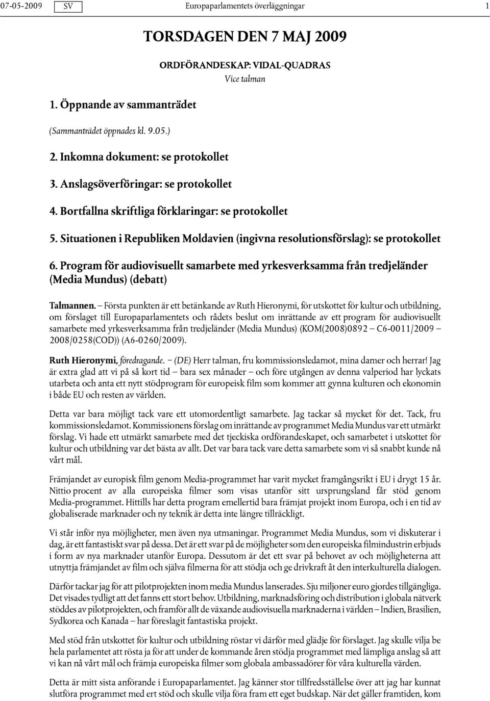 Program för audiovisuellt samarbete med yrkesverksamma från tredjeländer (Media Mundus) (debatt) Talmannen.