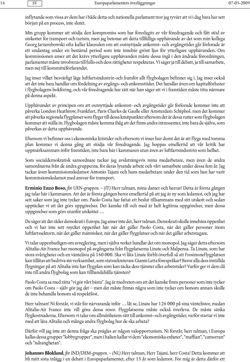 kollega Georg Jarzembowski ofta kallar klausulen om att outnyttjade ankomst- och avgångstider går förlorade är ett undantag under en bestämd period som inte innebär grönt ljus för ytterligare