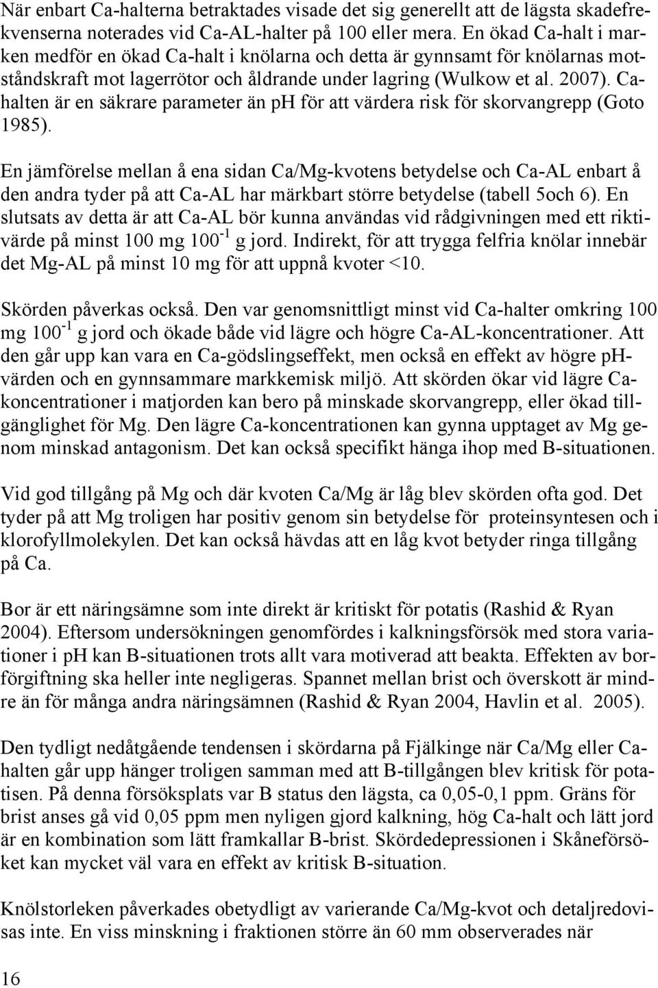 Cahalten är en säkrare parameter än ph för att värdera risk för skorvangrepp (Goto 1985).