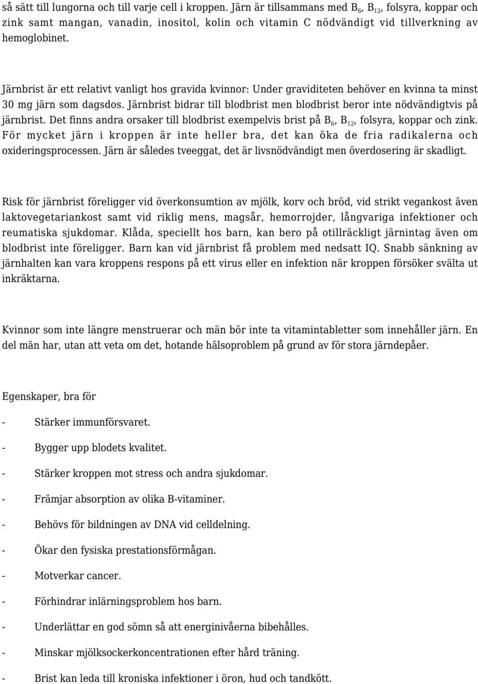 Järnbrist är ett relativt vanligt hos gravida kvinnor: Under graviditeten behöver en kvinna ta minst 30 mg järn som dagsdos.