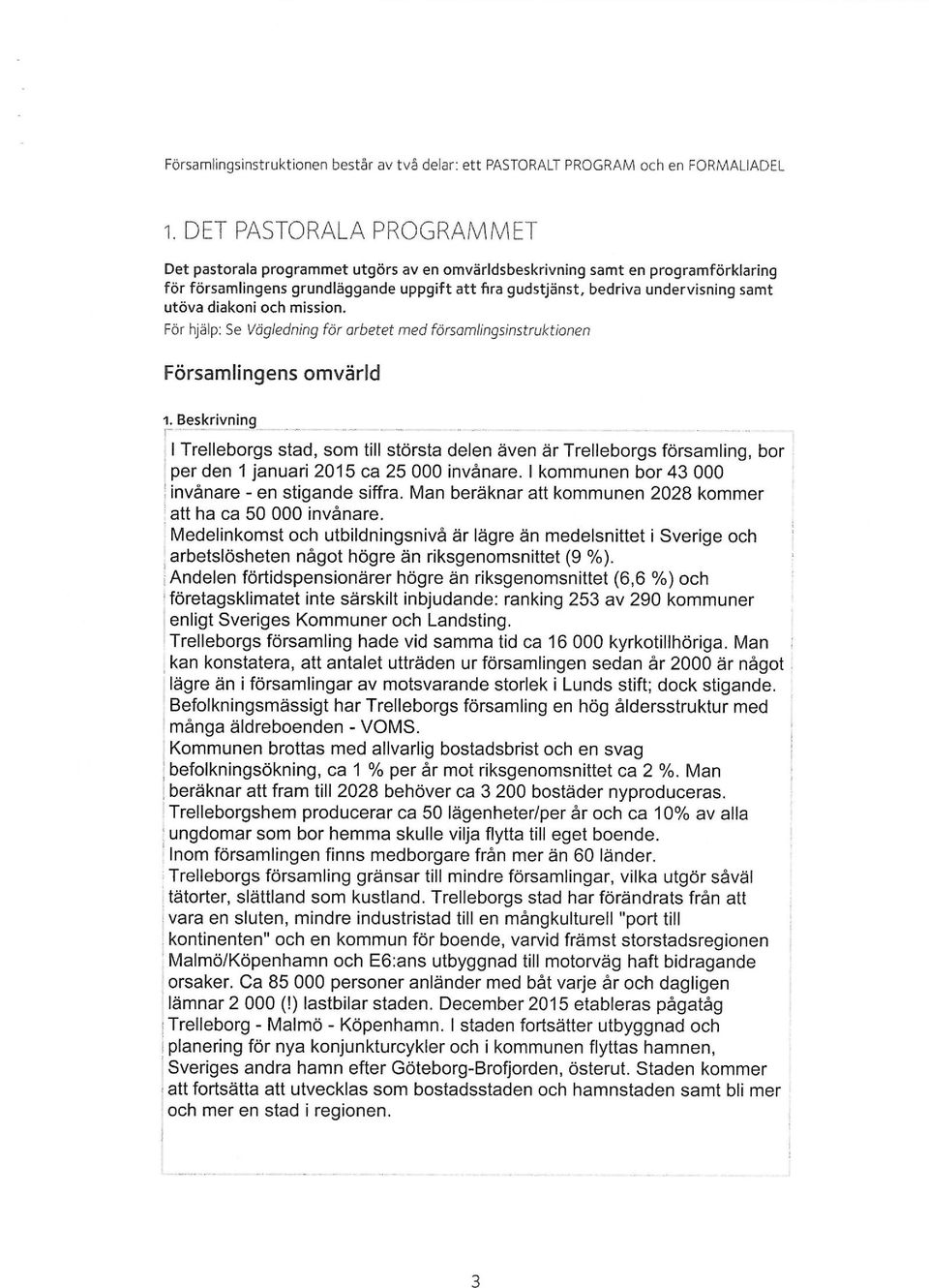 utöva diakoni och mission. För hjälp: Se Vägledning för arbetet med församlingsinstruktionen Församlingens omvärld 1. Beskrivning f ~ ""-"- ~ ~--~-...-.. - ~...>...->-....."... - ".