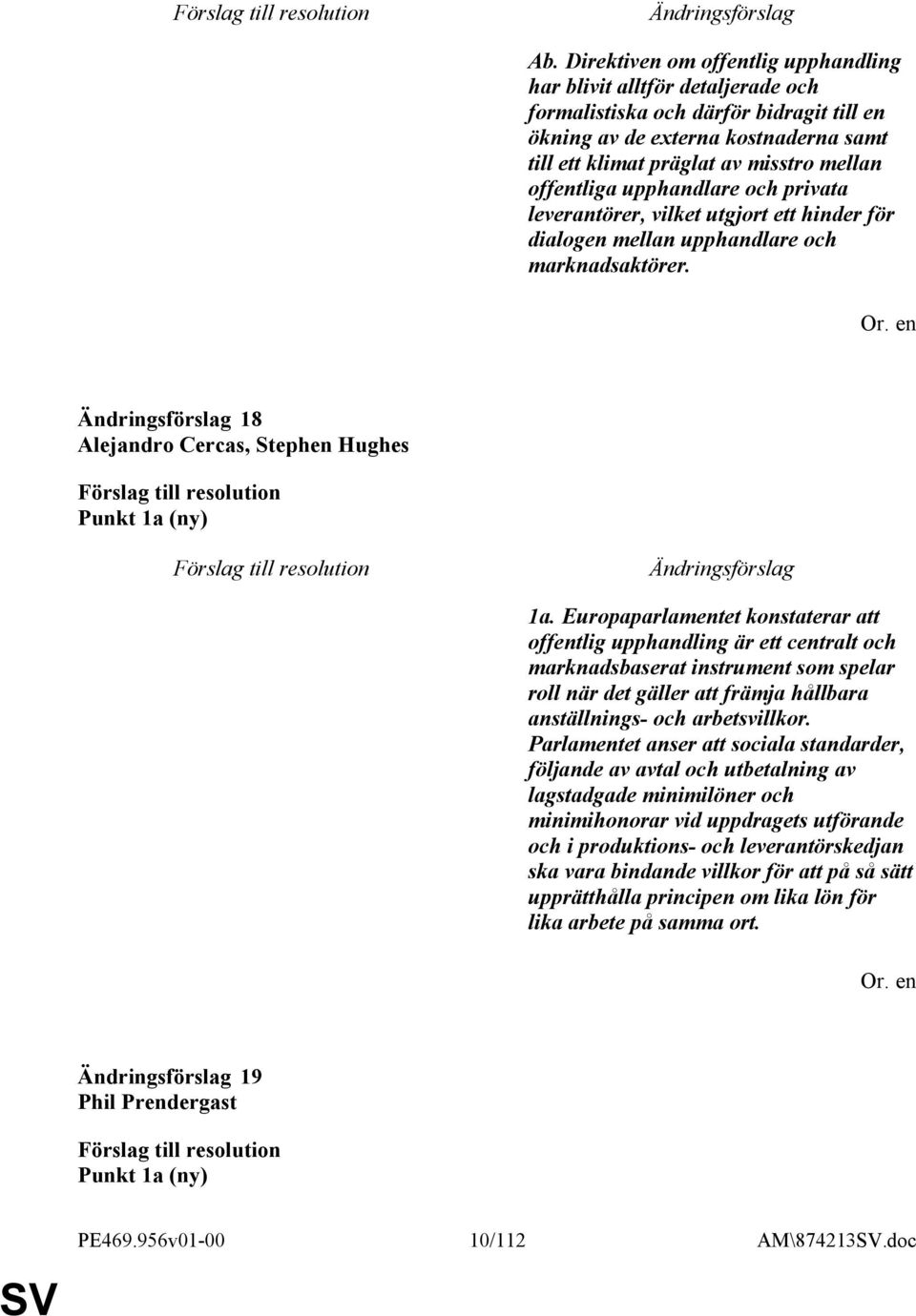 Europaparlamentet konstaterar att offentlig upphandling är ett centralt och marknadsbaserat instrument som spelar roll när det gäller att främja hållbara anställnings- och arbetsvillkor.