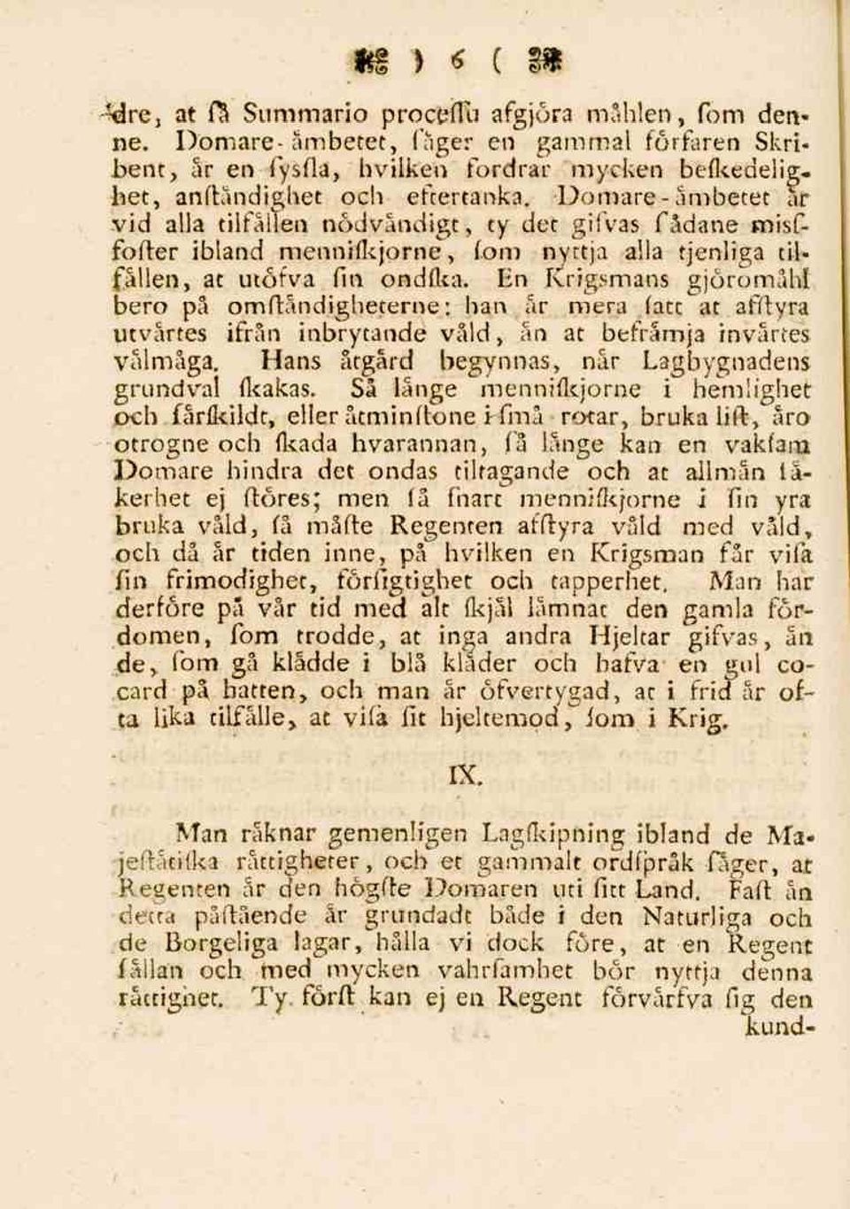 En Krigsmans gjöromahl bero på omftåndigheterne: han år mera fatt at afftyra utvårtes ifrån inbrytande våld, ån at befrämja invärtes välmåga. Hans åtgärd begynnas, når Lagbygnadens grundval ikakas.