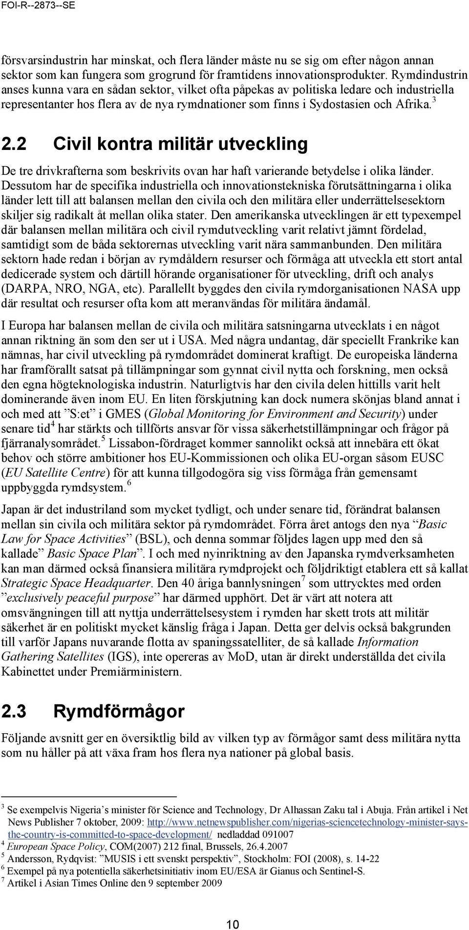 2 Civil kontra militär utveckling De tre drivkrafterna som beskrivits ovan har haft varierande betydelse i olika länder.