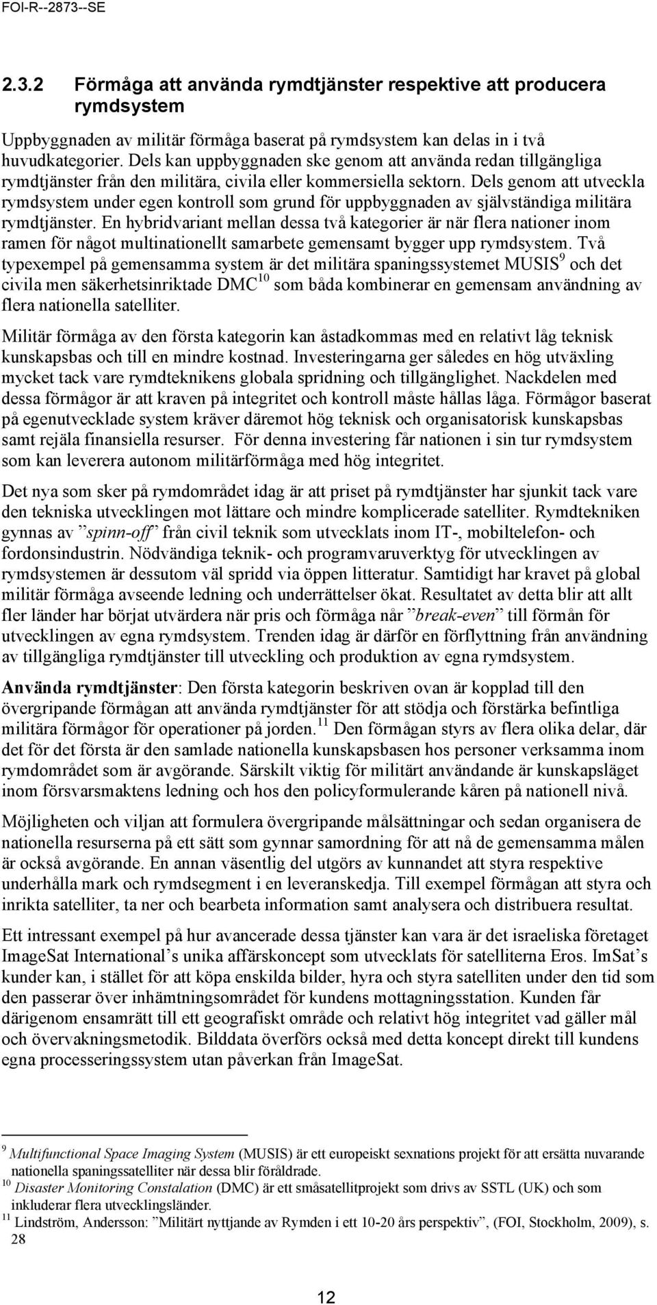 Dels genom att utveckla rymdsystem under egen kontroll som grund för uppbyggnaden av självständiga militära rymdtjänster.