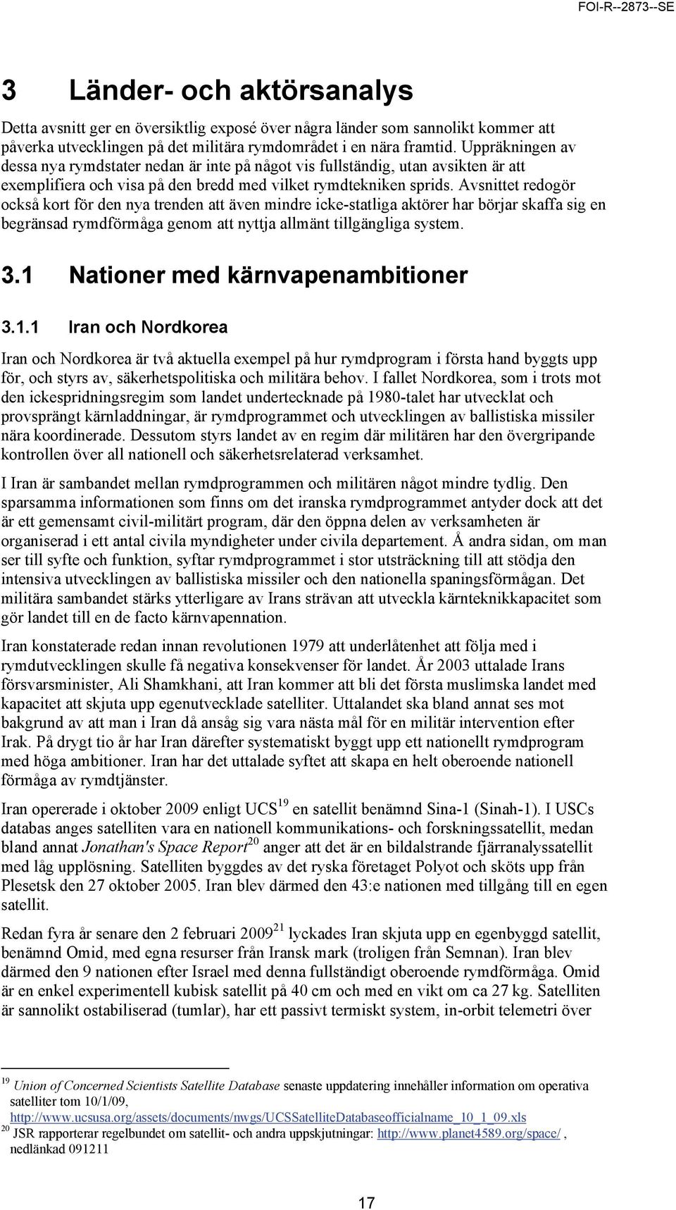 Avsnittet redogör också kort för den nya trenden att även mindre icke-statliga aktörer har börjar skaffa sig en begränsad rymdförmåga genom att nyttja allmänt tillgängliga system. 3.