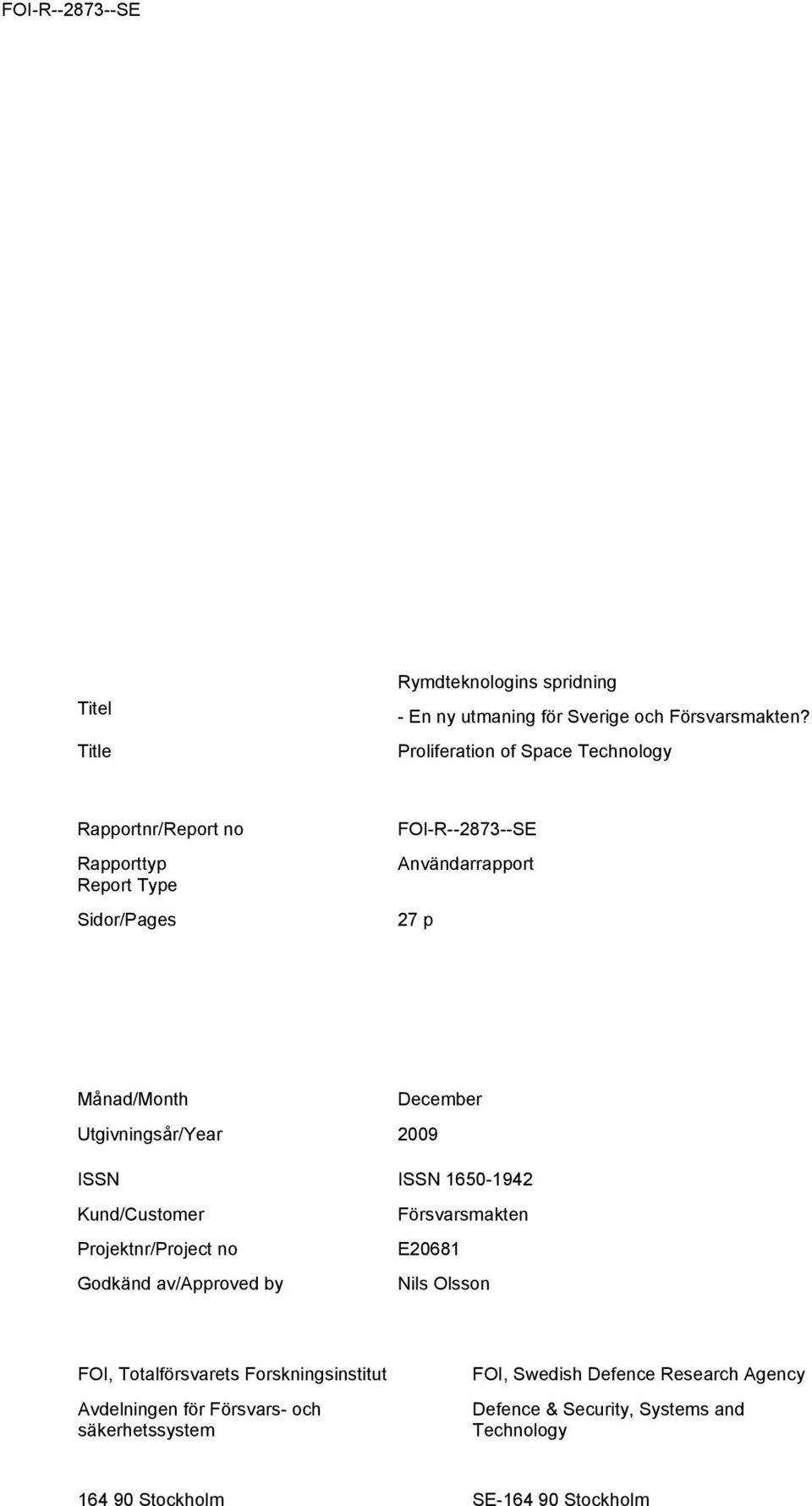 December Utgivningsår/Year 2009 ISSN ISSN 1650-1942 Kund/Customer Projektnr/Project no Godkänd av/approved by Försvarsmakten E20681 Nils