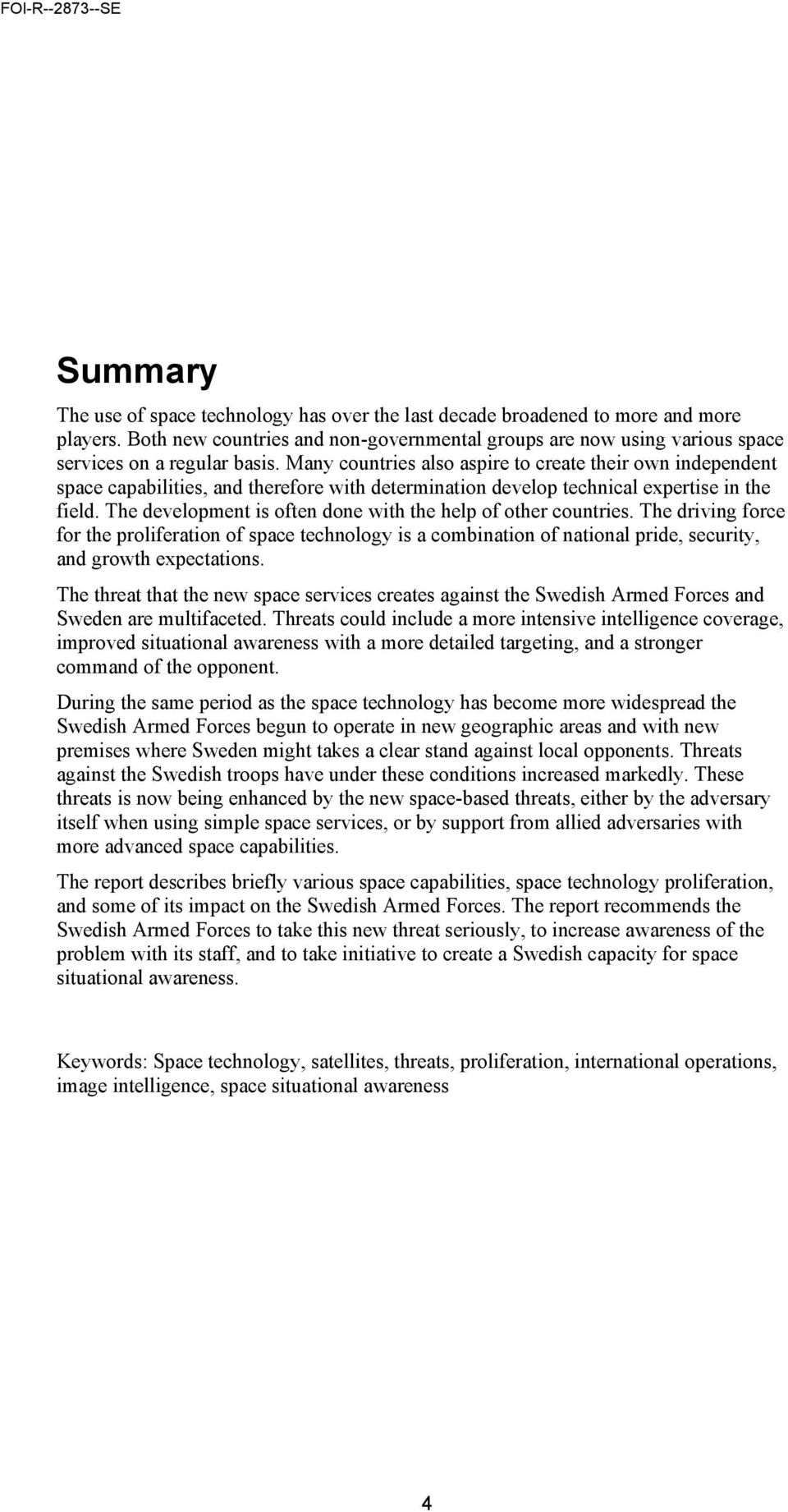 The development is often done with the help of other countries. The driving force for the proliferation of space technology is a combination of national pride, security, and growth expectations.
