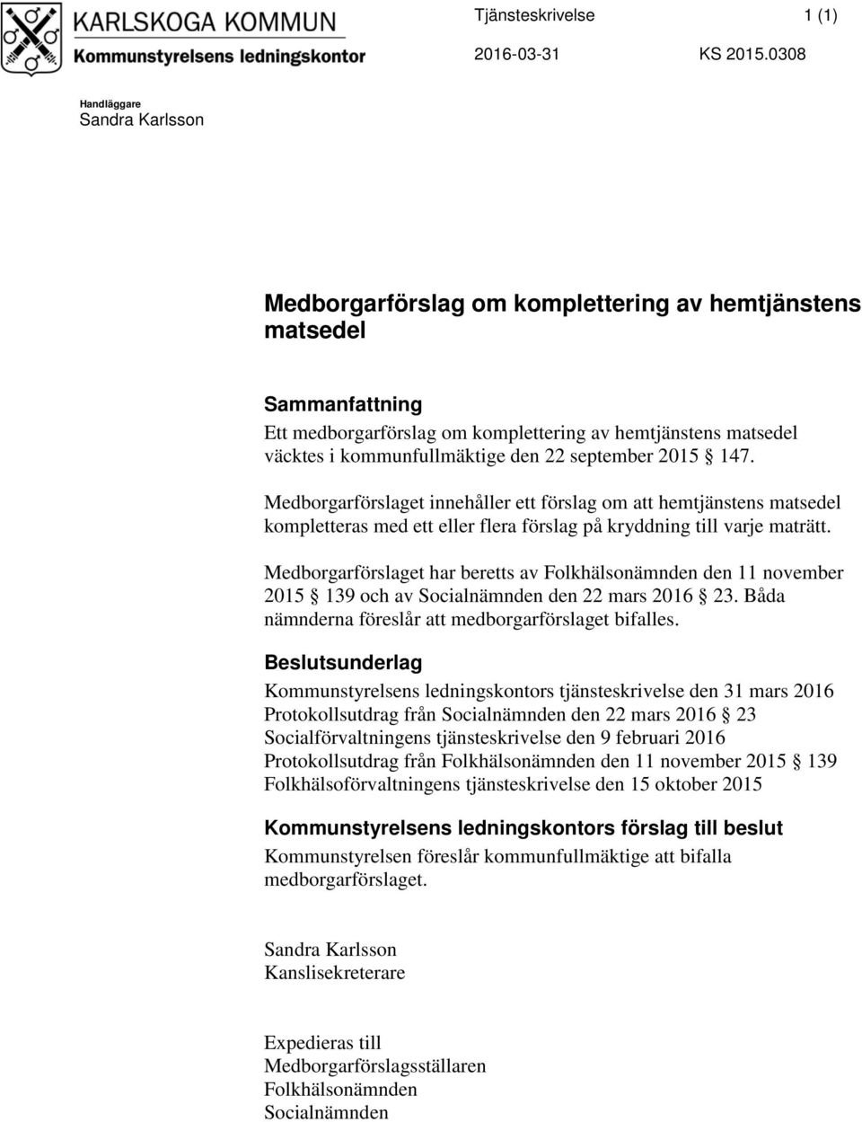 2015 147. Medborgarförslaget innehåller ett förslag om att hemtjänstens matsedel kompletteras med ett eller flera förslag på kryddning till varje maträtt.